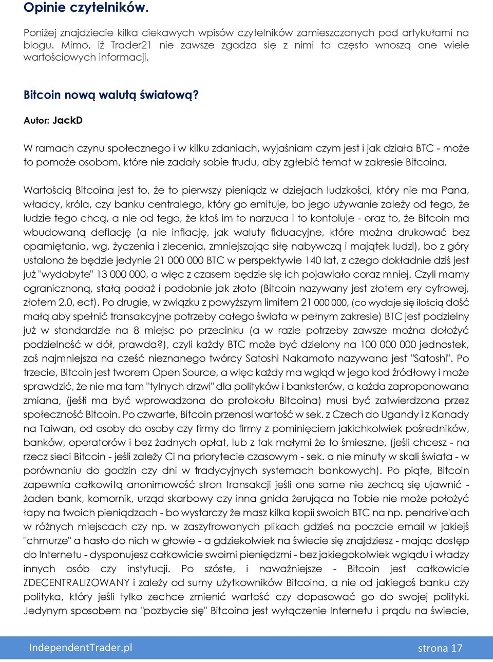 Autor: JackD W ramach czynu społecznego i w kilku zdaniach, wyjaśniam czym jest i jak działa BTC - może to pomoże osobom, które nie zadały sobie trudu, aby zgłebić temat w zakresie Bitcoina.