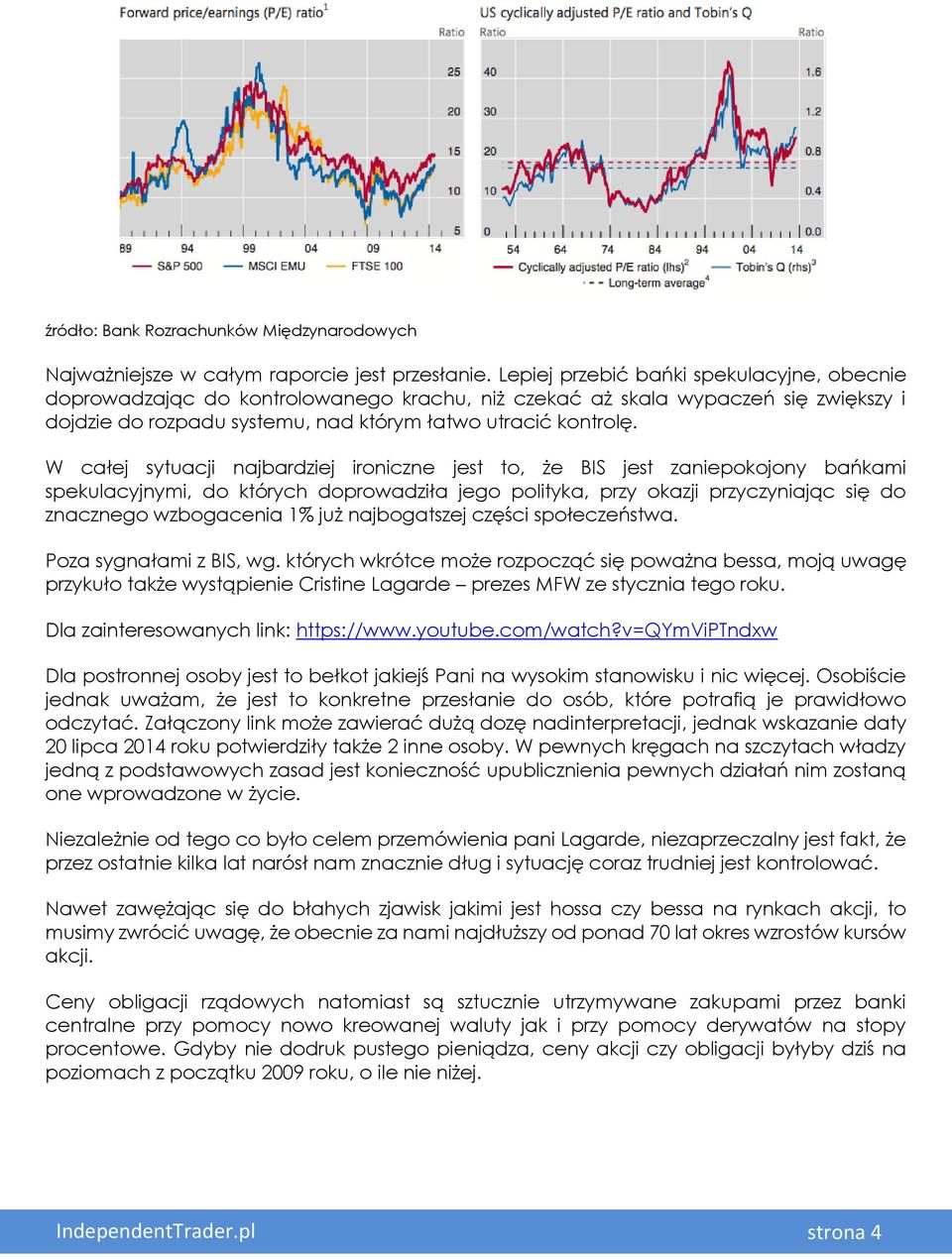 W całej sytuacji najbardziej ironiczne jest to, że BIS jest zaniepokojony bańkami spekulacyjnymi, do których doprowadziła jego polityka, przy okazji przyczyniając się do znacznego wzbogacenia 1% już