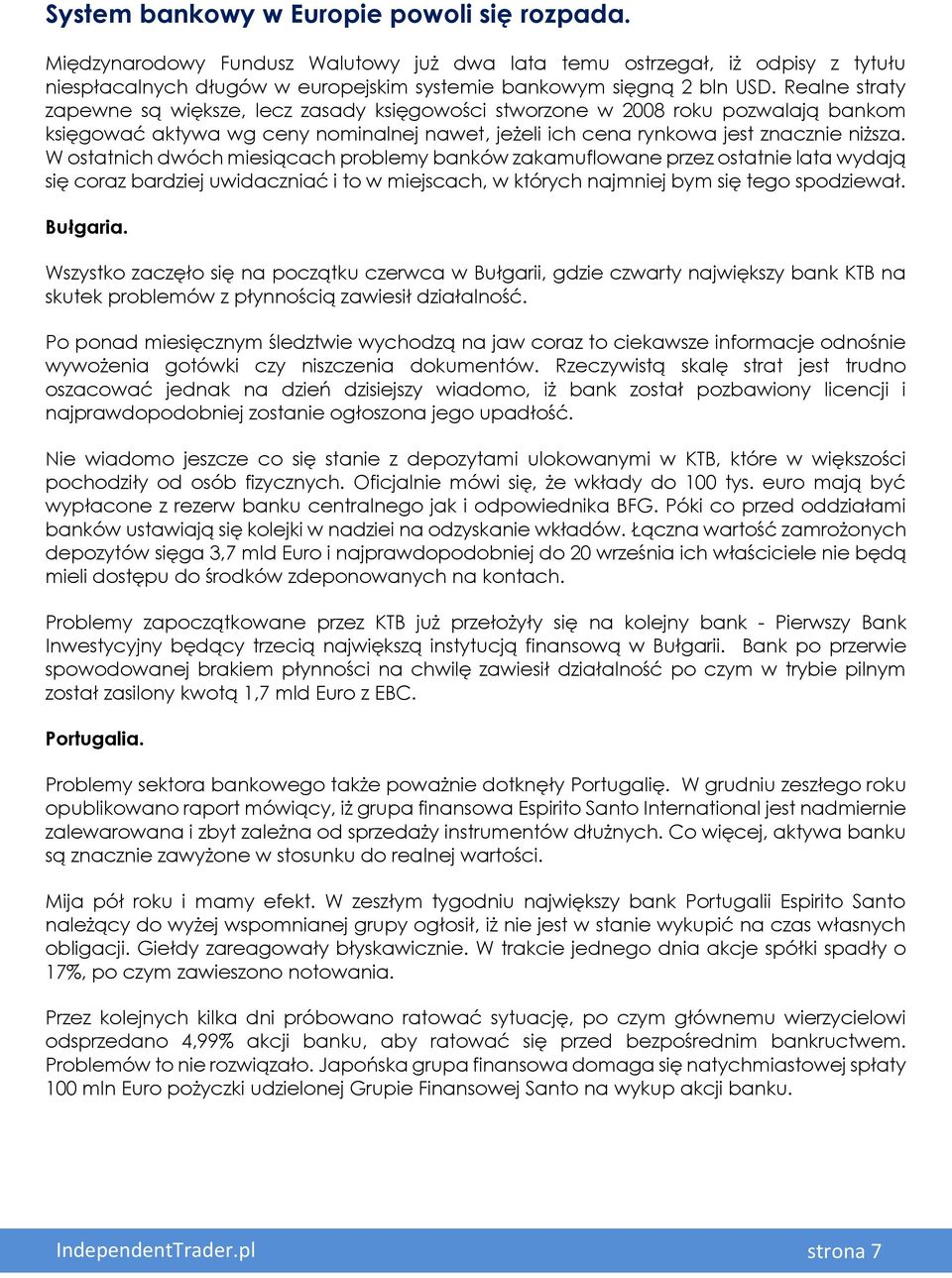 W ostatnich dwóch miesiącach problemy banków zakamuflowane przez ostatnie lata wydają się coraz bardziej uwidaczniać i to w miejscach, w których najmniej bym się tego spodziewał. Bułgaria.