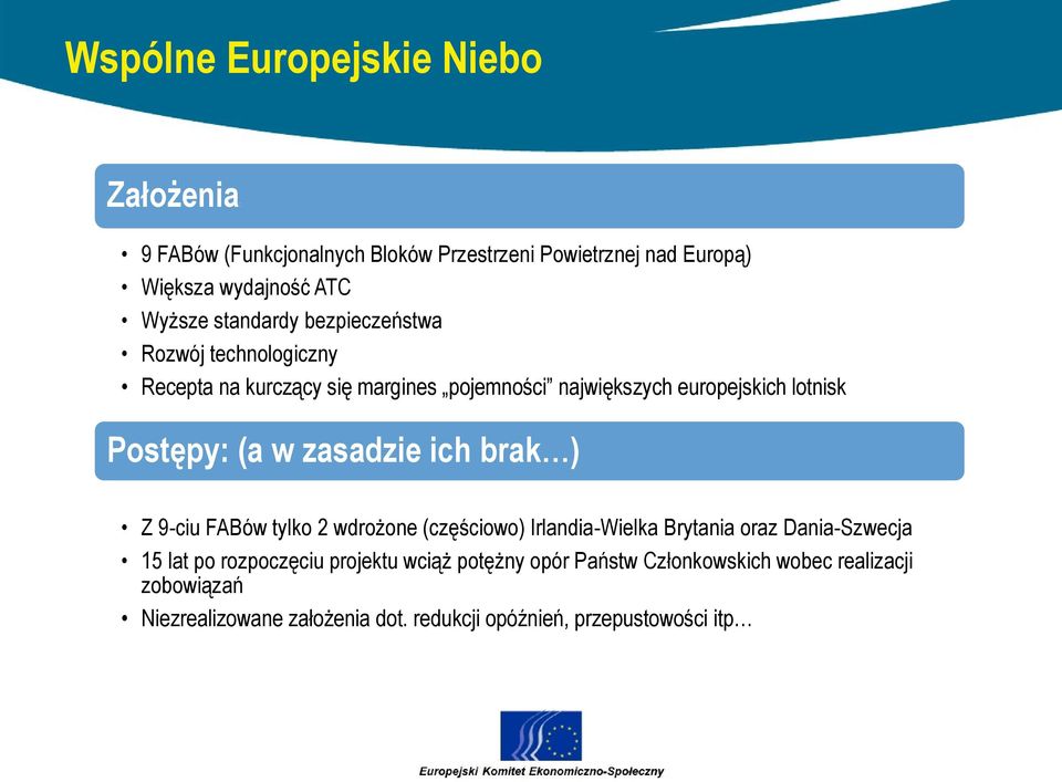 w zasadzie ich brak ) Z 9-ciu FABów tylko 2 wdrożone (częściowo) Irlandia-Wielka Brytania oraz Dania-Szwecja 15 lat po rozpoczęciu