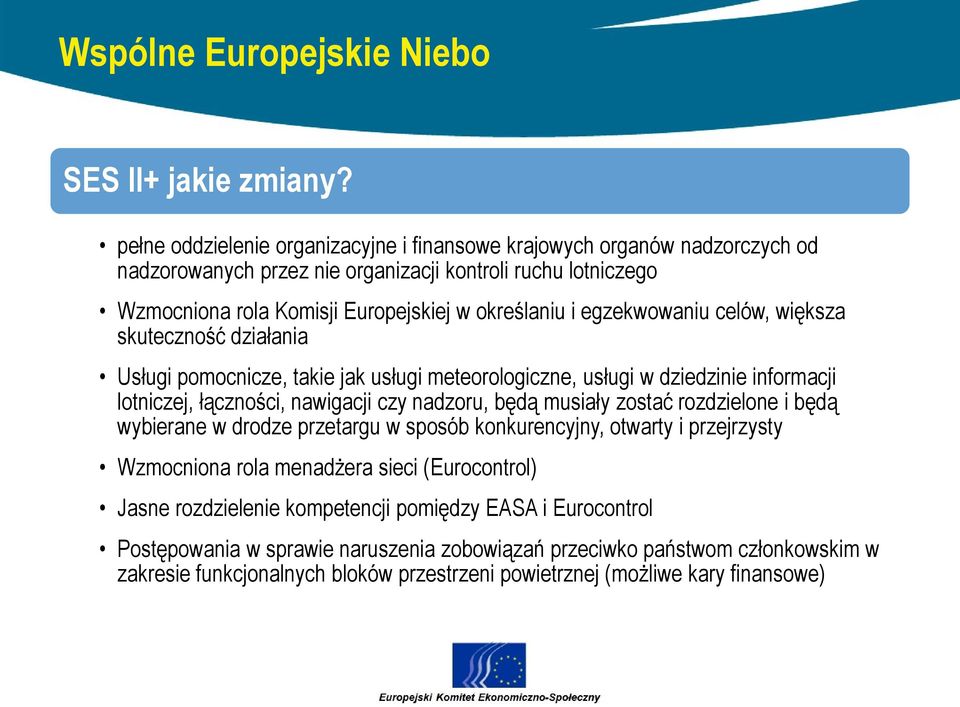 egzekwowaniu celów, większa skuteczność działania Usługi pomocnicze, takie jak usługi meteorologiczne, usługi w dziedzinie informacji lotniczej, łączności, nawigacji czy nadzoru, będą musiały zostać