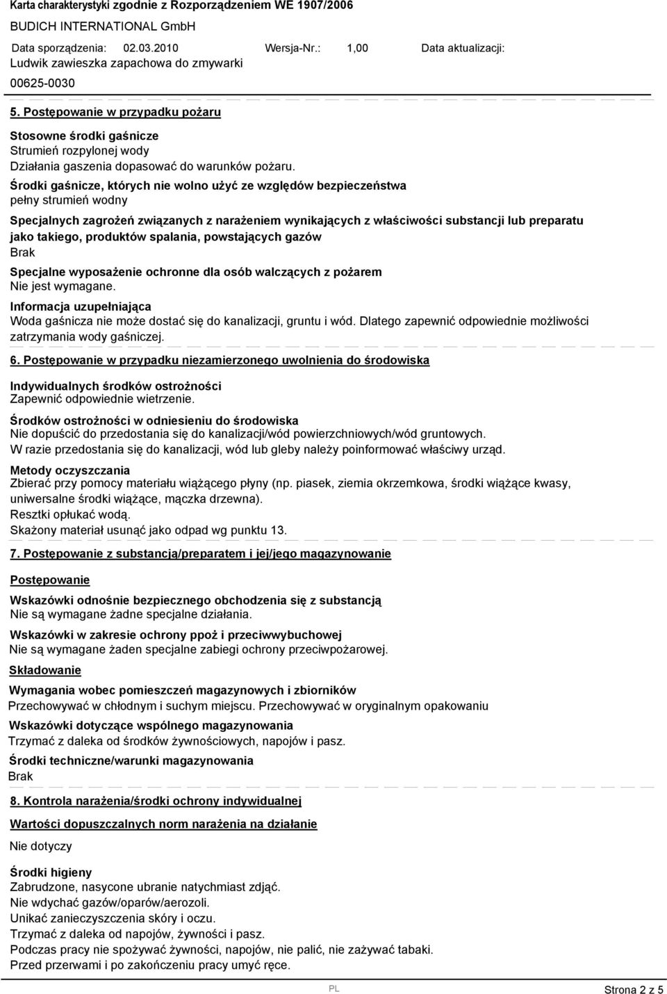 produktów spalania, powstających gazów Brak Specjalne wyposażenie ochronne dla osób walczących z pożarem Woda gaśnicza nie może dostać się do kanalizacji, gruntu i wód.