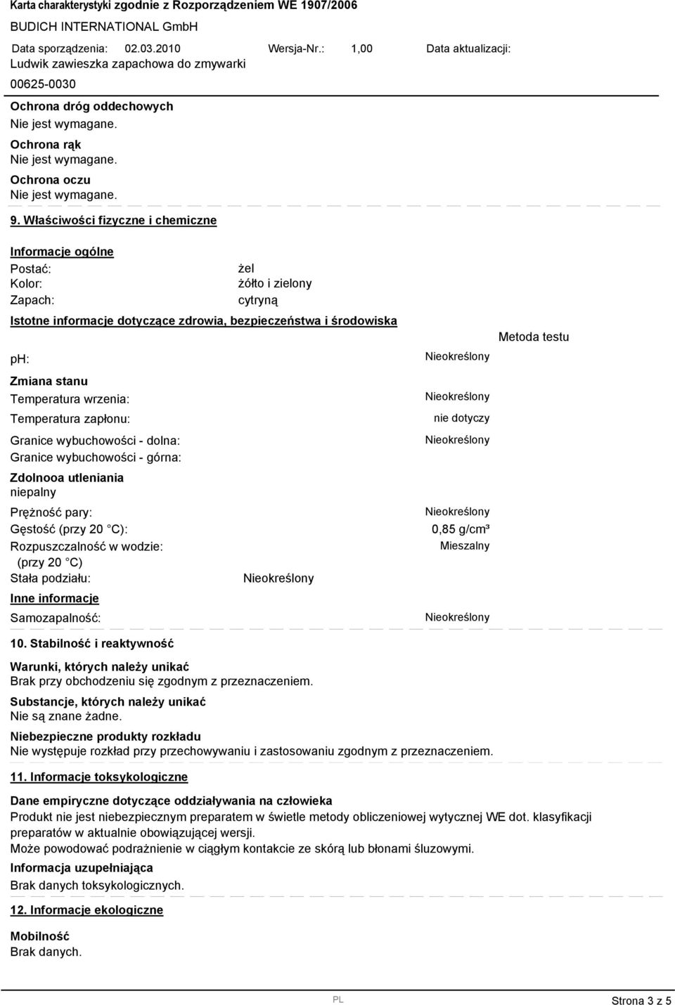 wrzenia: Temperatura zapłonu: Granice wybuchowości - dolna: Granice wybuchowości - górna: Zdolnooa utleniania niepalny Prężność pary: Gęstość (przy 20 C): Rozpuszczalność w wodzie: (przy 20 C) Stała