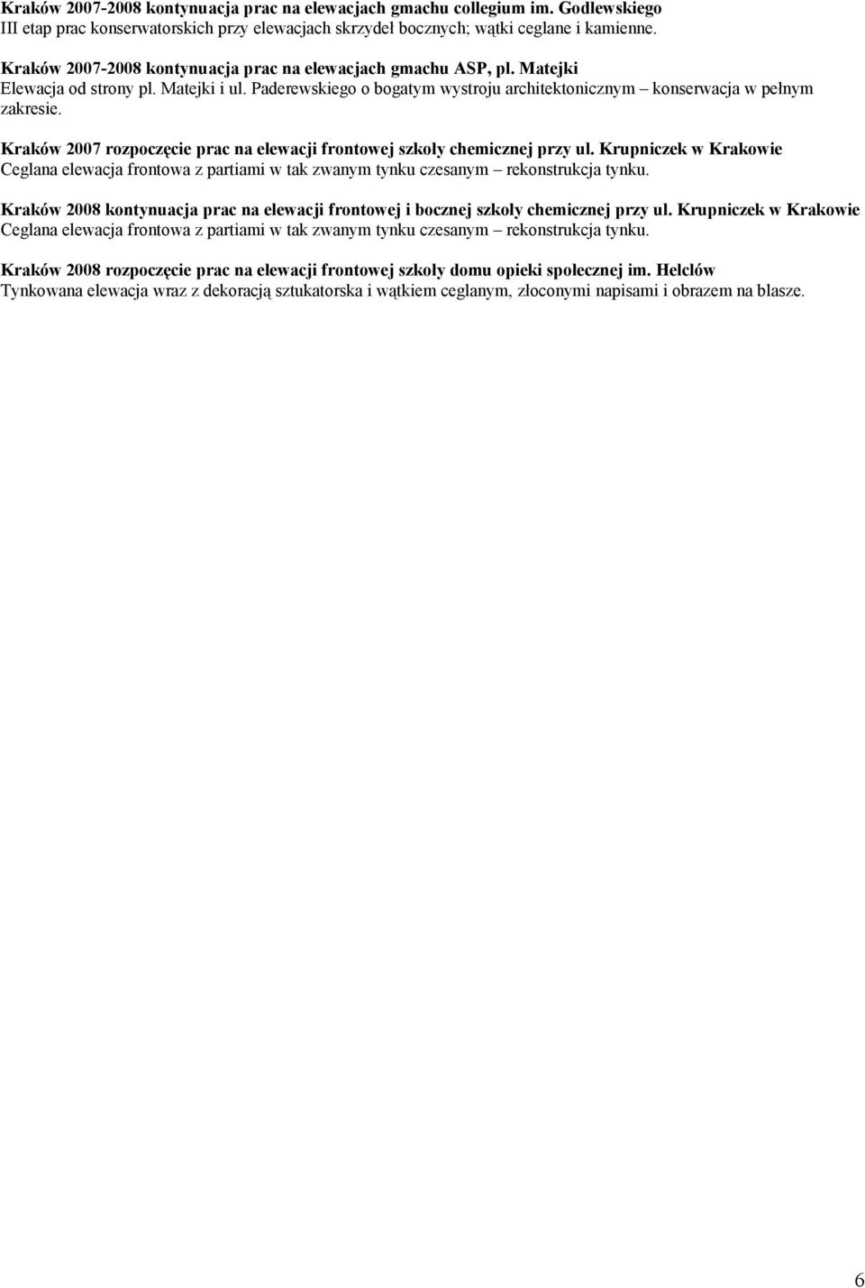 Kraków 2007 rozpoczęcie prac na elewacji frontowej szkoły chemicznej przy ul. Krupniczek w Krakowie Ceglana elewacja frontowa z partiami w tak zwanym tynku czesanym rekonstrukcja tynku.