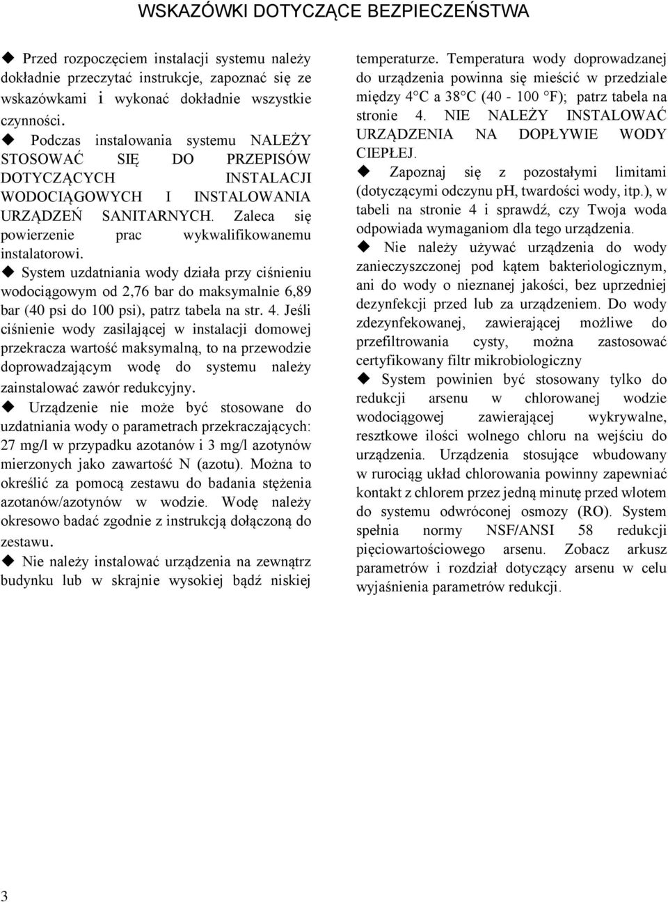 System uzdatniania wody działa przy ciśnieniu wodociągowym od 2,76 bar do maksymalnie 6,89 bar (40 psi do 100 psi), patrz tabela na str. 4.