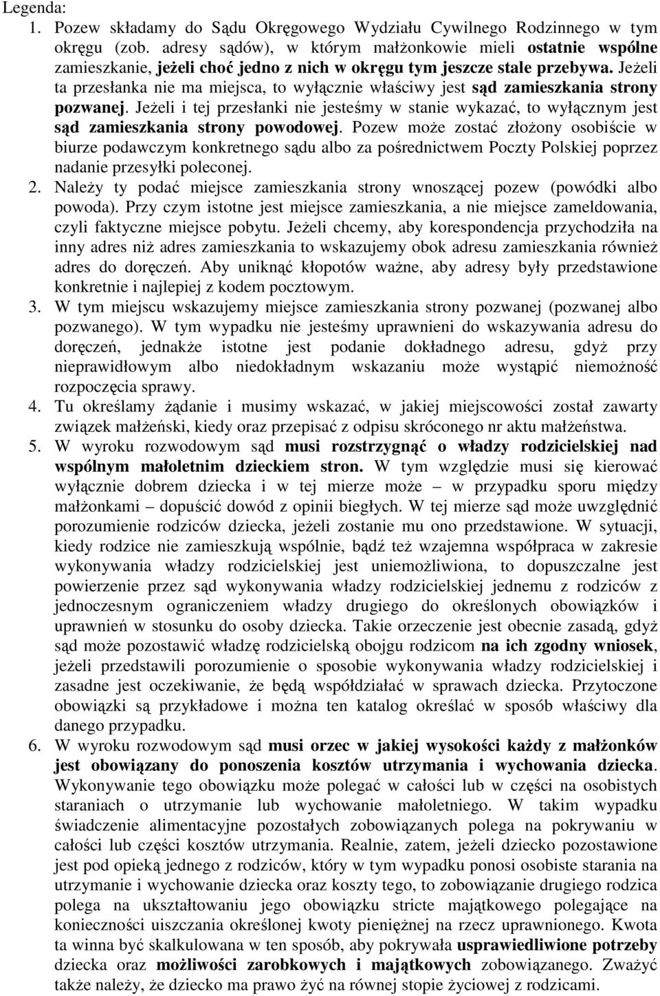 JeŜeli ta przesłanka nie ma miejsca, to wyłącznie właściwy jest sąd zamieszkania strony pozwanej.