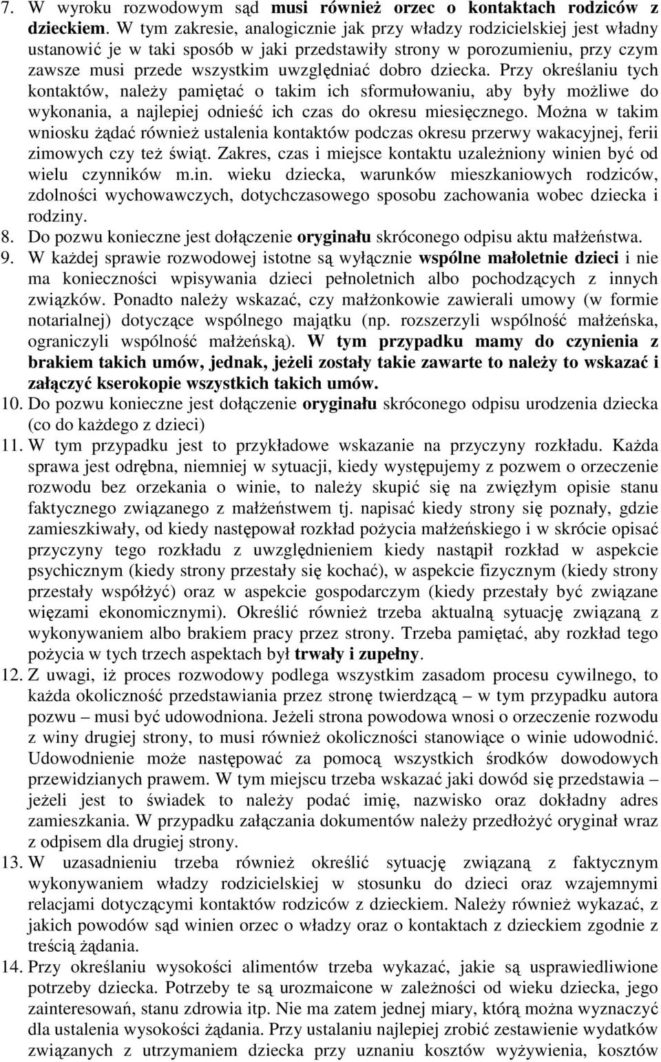 dziecka. Przy określaniu tych kontaktów, naleŝy pamiętać o takim ich sformułowaniu, aby były moŝliwe do wykonania, a najlepiej odnieść ich czas do okresu miesięcznego.