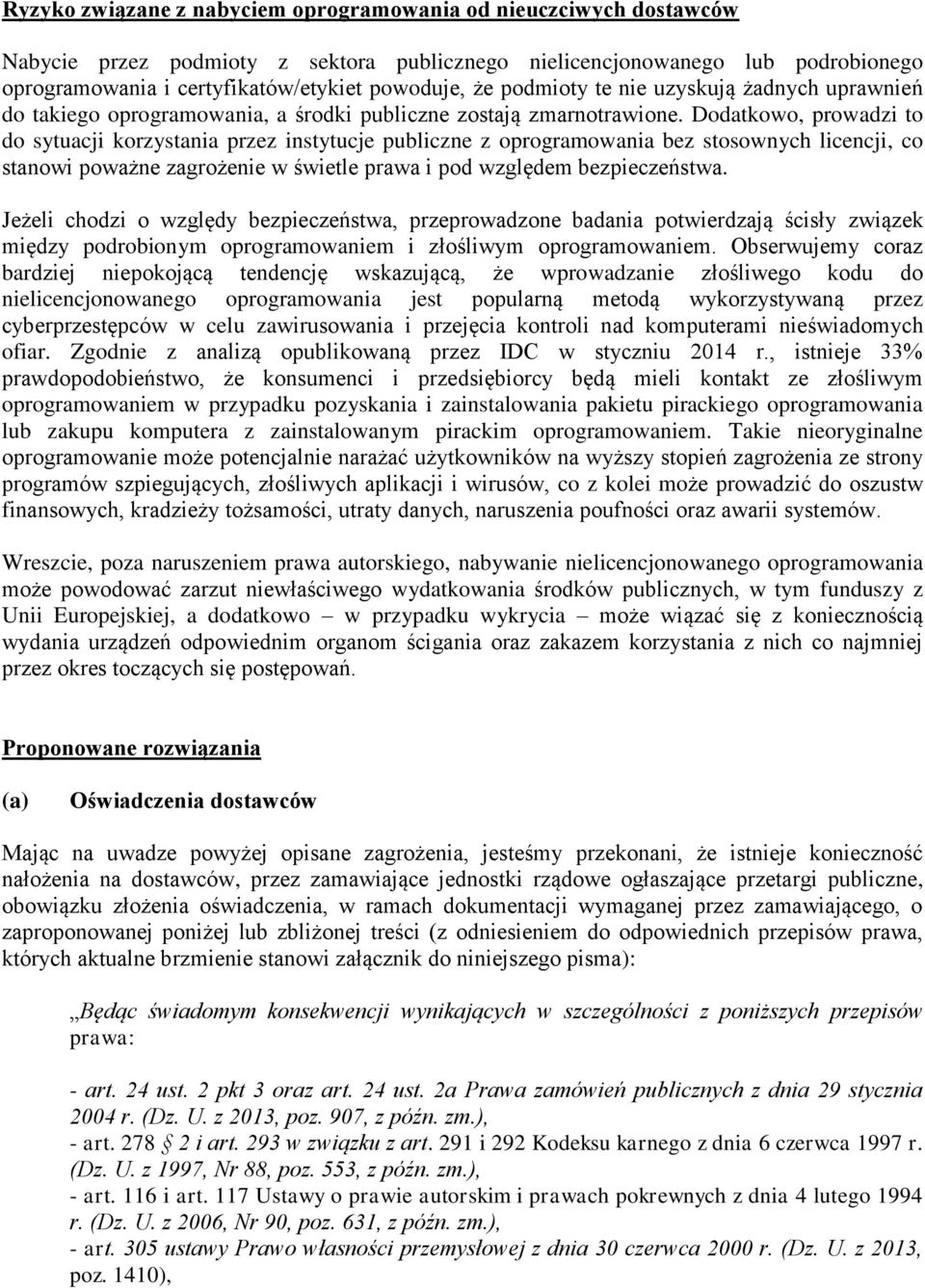 Dodatkowo, prowadzi to do sytuacji korzystania przez instytucje publiczne z oprogramowania bez stosownych licencji, co stanowi poważne zagrożenie w świetle prawa i pod względem bezpieczeństwa.