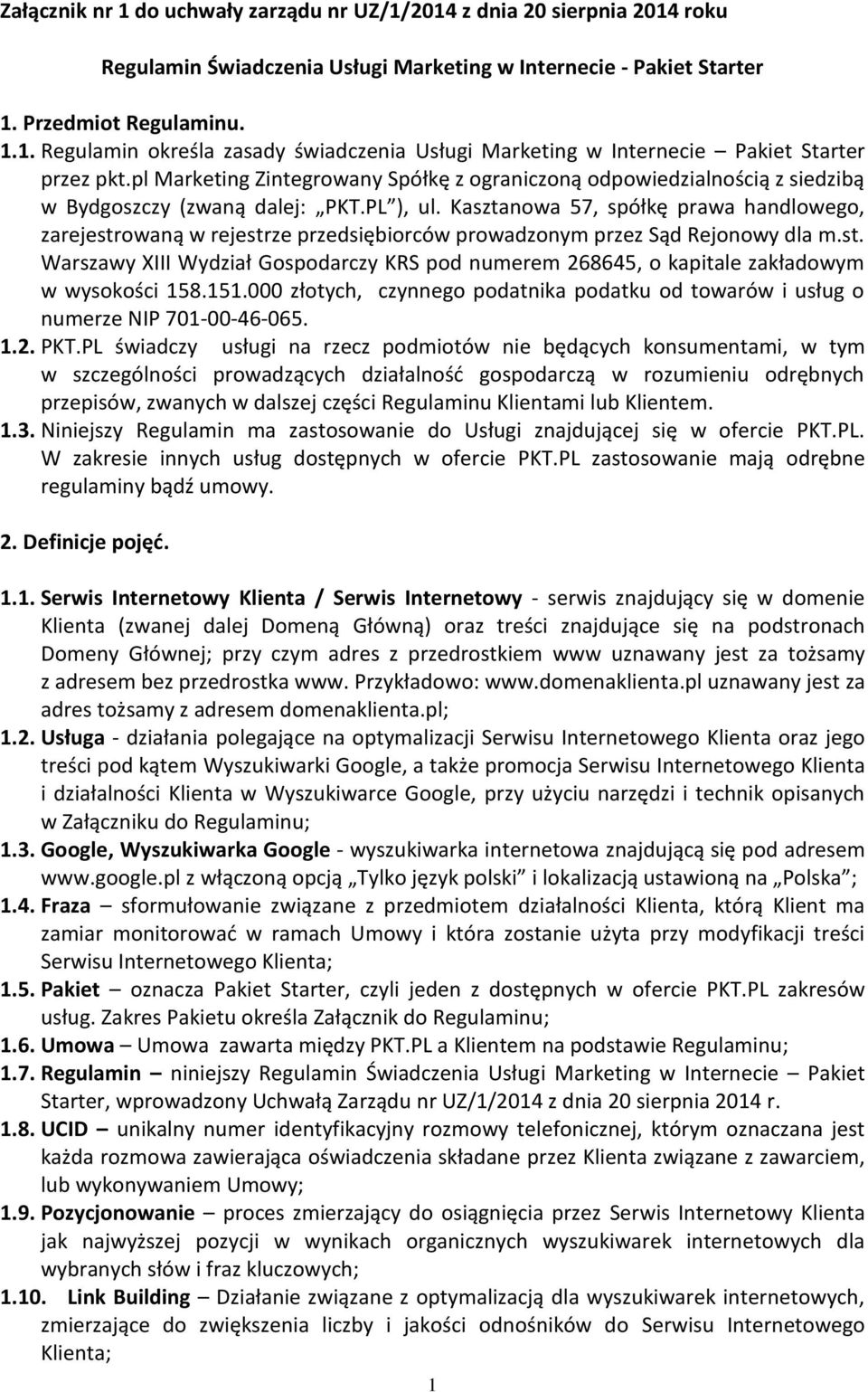 Kasztanowa 57, spółkę prawa handlowego, zarejestrowaną w rejestrze przedsiębiorców prowadzonym przez Sąd Rejonowy dla m.st. Warszawy XIII Wydział Gospodarczy KRS pod numerem 268645, o kapitale zakładowym w wysokości 158.