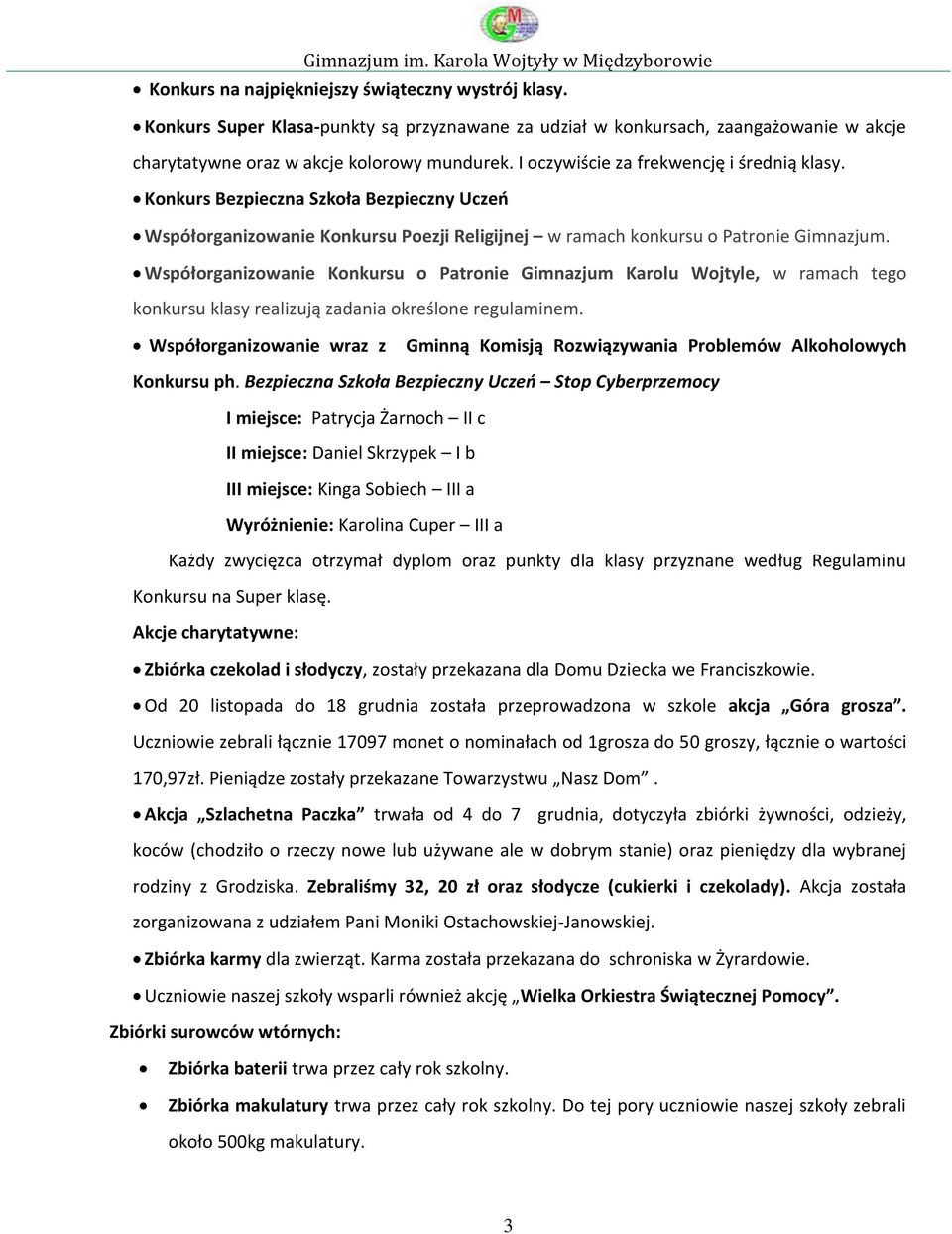 Współorganizowanie Konkursu o Patronie Gimnazjum Karolu Wojtyle, w ramach tego konkursu klasy realizują zadania określone regulaminem.