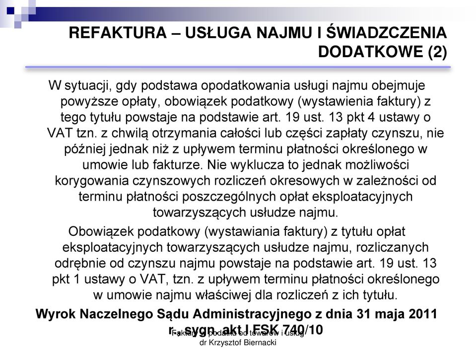 Nie wyklucza to jednak możliwości korygowania czynszowych rozliczeń okresowych w zależności od terminu płatności poszczególnych opłat eksploatacyjnych towarzysz cych usłudze najmu.