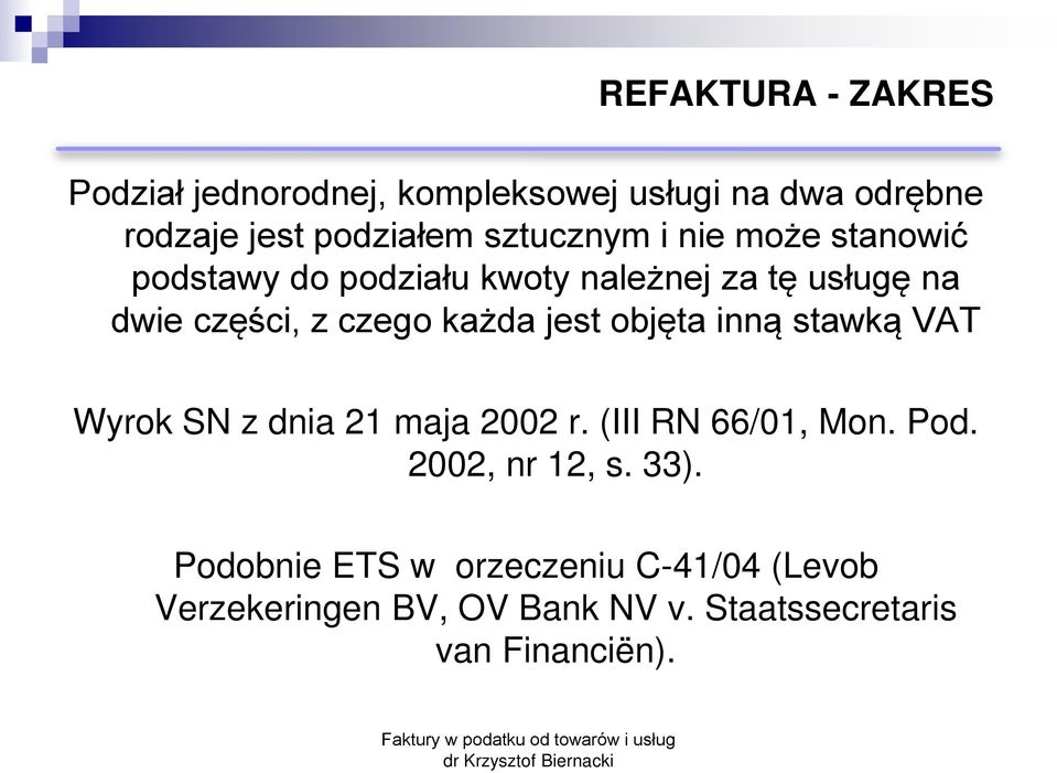 każda jest objęta inn stawk VAT Wyrok SN z dnia 21 maja 2002 r. (III RN 66/01, Mon. Pod. 2002, nr 12, s.