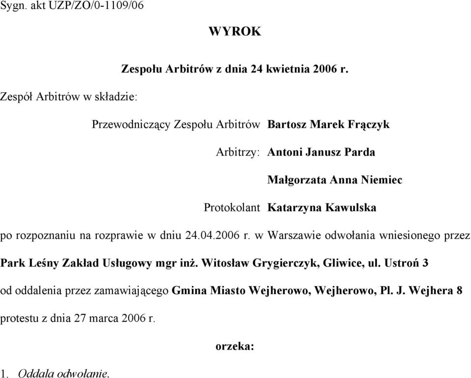 Protokolant Katarzyna Kawulska po rozpoznaniu na rozprawie w dniu 24.04.2006 r.