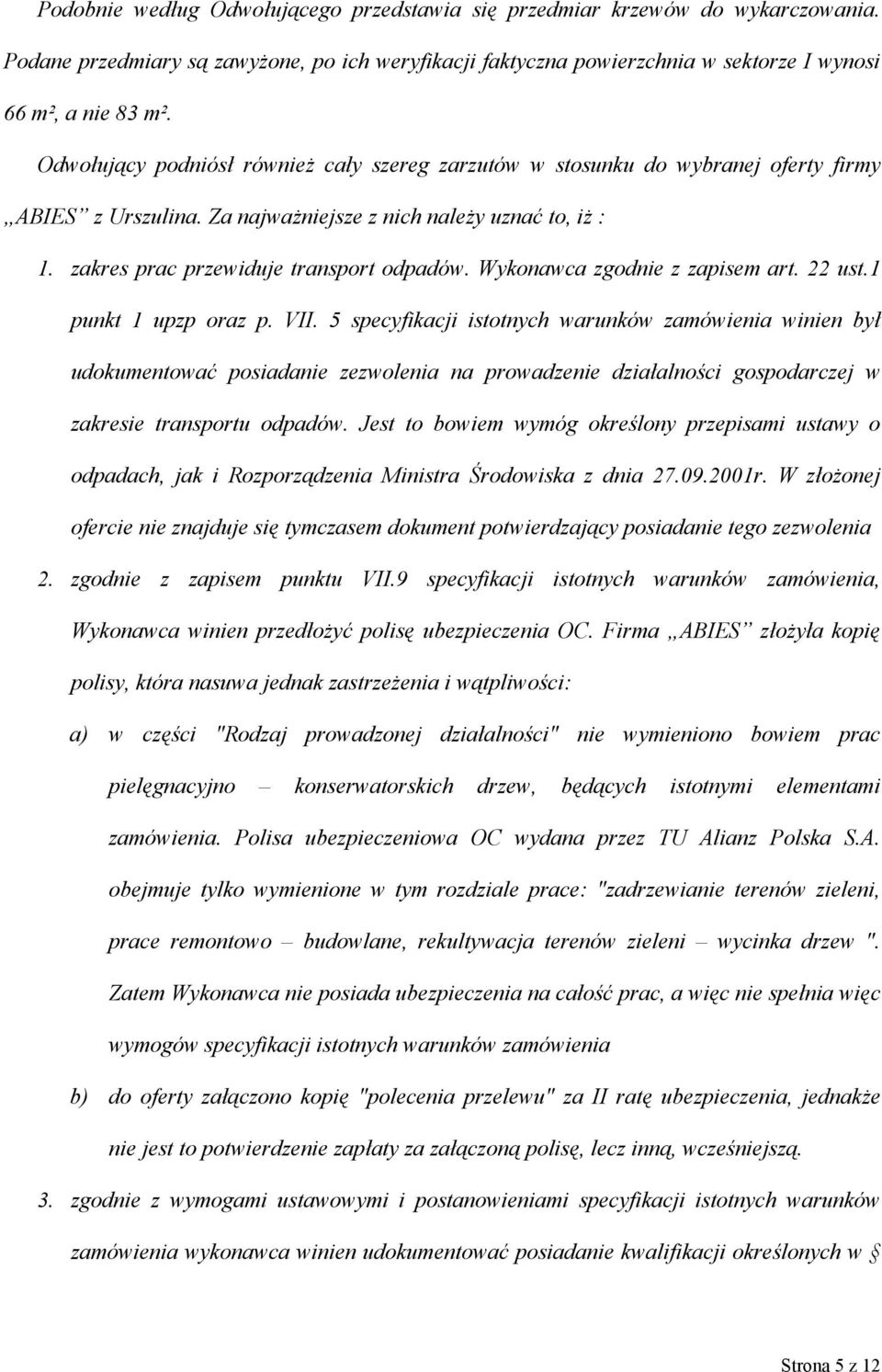 Wykonawca zgodnie z zapisem art. 22 ust.1 punkt 1 upzp oraz p. VII.