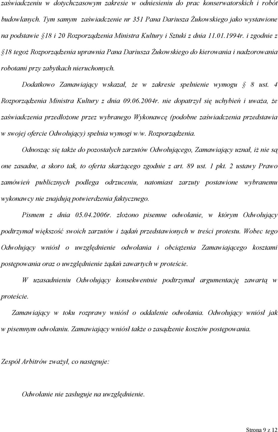 i zgodnie z 18 tegoż Rozporządzenia uprawnia Pana Dariusza Żukowskiego do kierowania i nadzorowania robotami przy zabytkach nieruchomych.