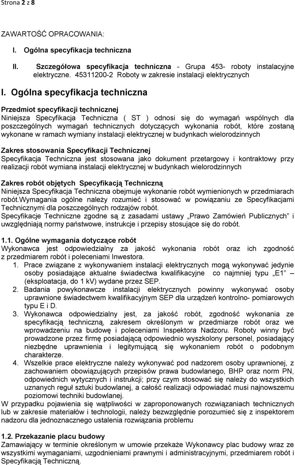 Ogólna specyfikacja techniczna Przedmiot specyfikacji technicznej Niniejsza Specyfikacja Techniczna ( ST ) odnosi się do wymagań wspólnych dla poszczególnych wymagań technicznych dotyczących