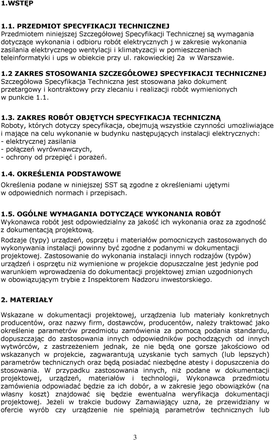 2 ZAKRES STOSOWANIA SZCZEGÓŁOWEJ SPECYFIKACJI TECHNICZNEJ Szczegółowa Specyfikacja Techniczna jest stosowana jako dokument przetargowy i kontraktowy przy zlecaniu i realizacji robót wymienionych w