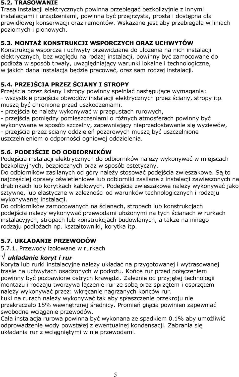 MONTAŻ KONSTRUKCJI WSPORCZYCH ORAZ UCHWYTÓW Konstrukcje wsporcze i uchwyty przewidziane do ułożenia na nich instalacji elektrycznych, bez względu na rodzaj instalacji, powinny być zamocowane do