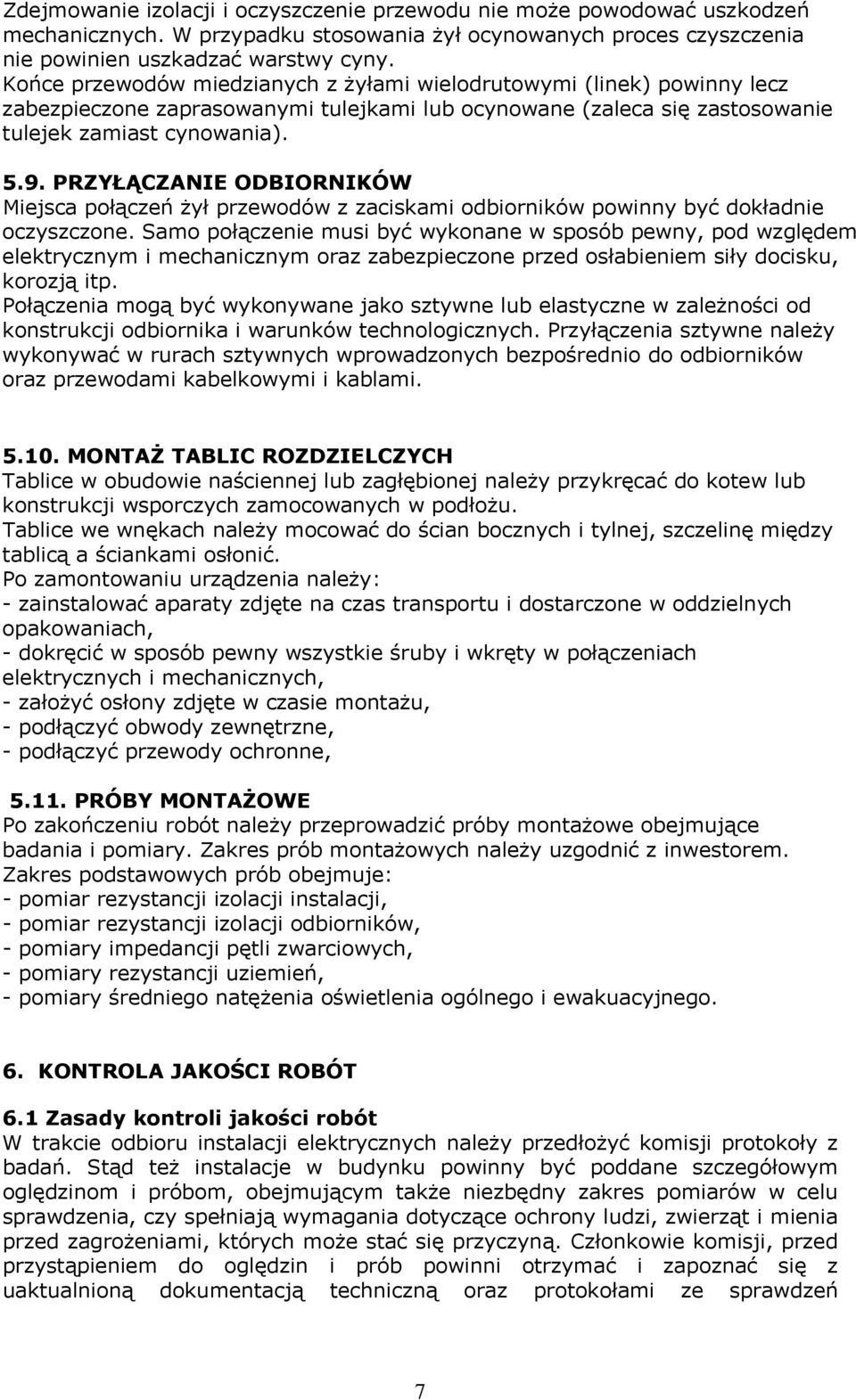 PRZYŁĄCZANIE ODBIORNIKÓW Miejsca połączeń żył przewodów z zaciskami odbiorników powinny być dokładnie oczyszczone.