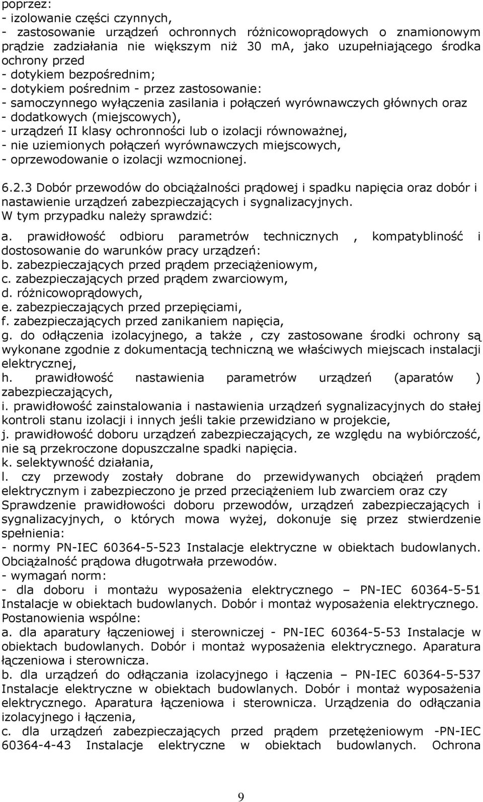 ochronności lub o izolacji równoważnej, - nie uziemionych połączeń wyrównawczych miejscowych, - oprzewodowanie o izolacji wzmocnionej. 6.2.