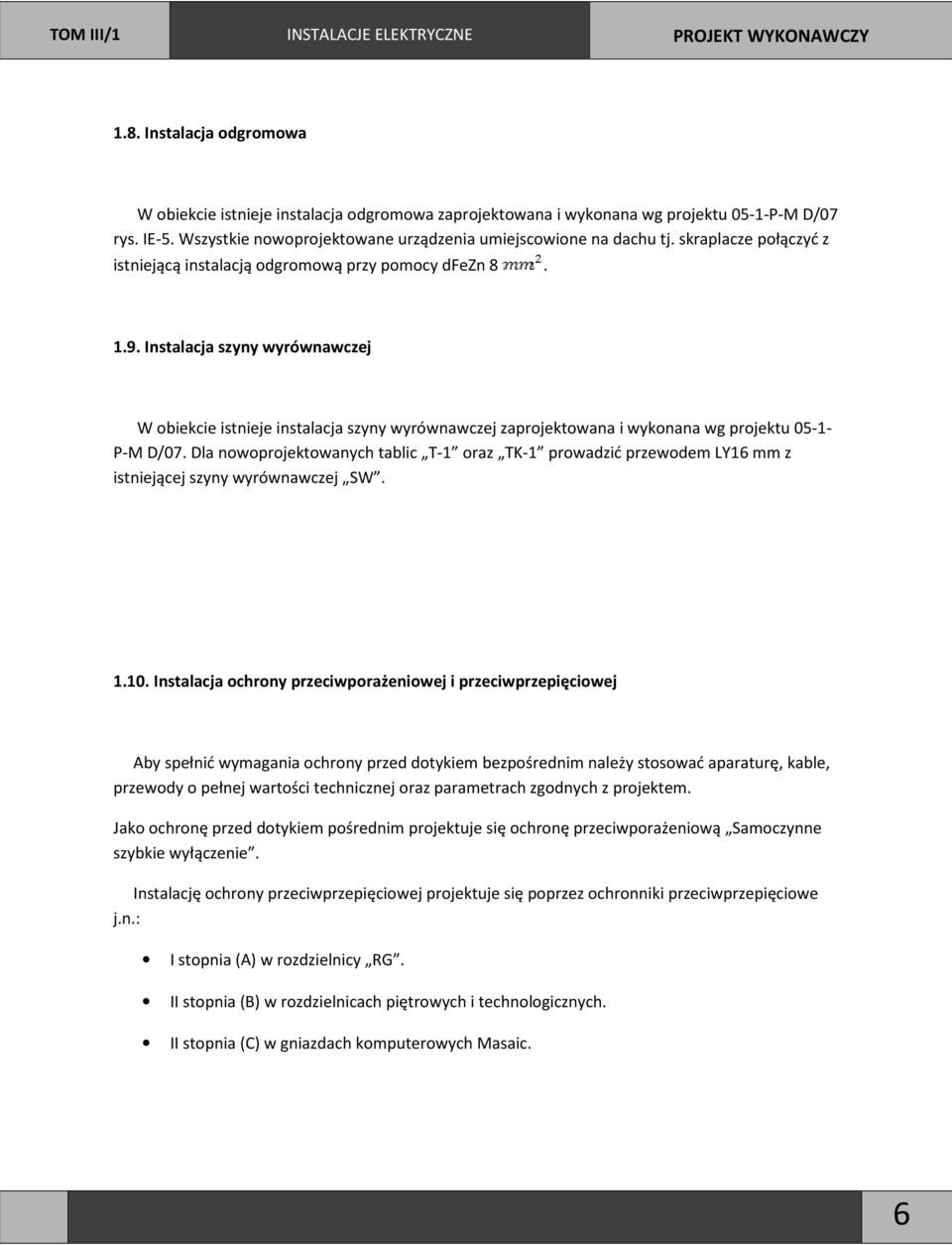 Instalacja szyny wyrównawczej W obiekcie istnieje instalacja szyny wyrównawczej zaprojektowana i wykonana wg projektu 05-1- P-M D/07.