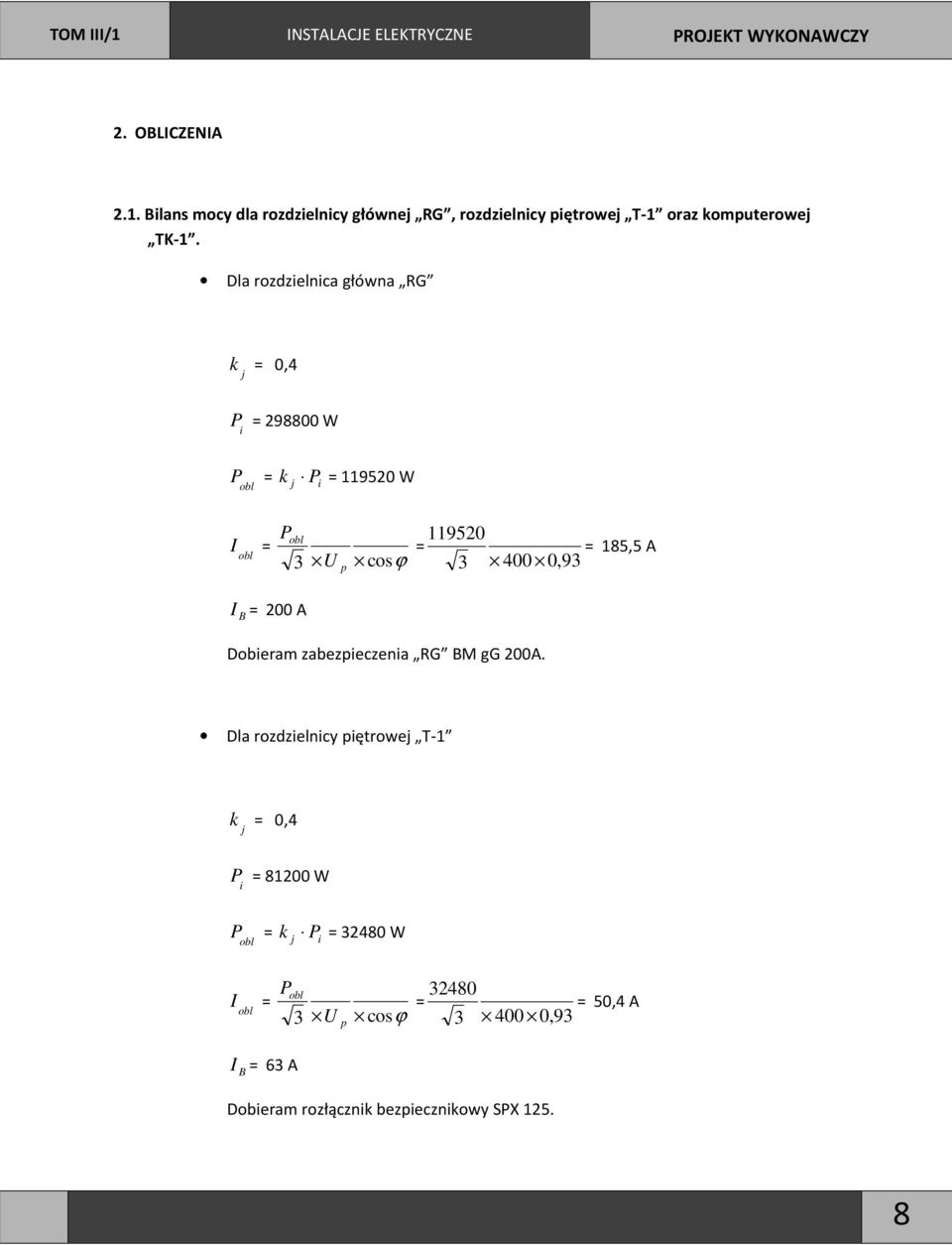 A 3 U cosϕ 3 400 0,93 p Dobieram zabezpieczenia RG BM gg 200A.