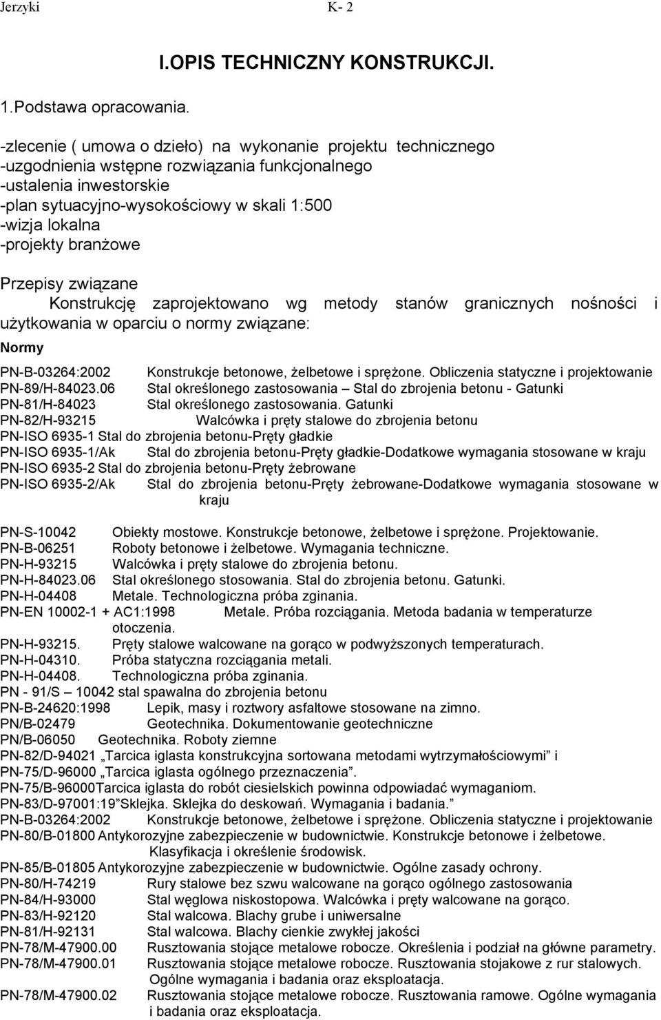 -projekty branżowe Przepisy związane Konstrukcję zaprojektowano wg metody stanów granicznych nośności i użytkowania w oparciu o normy związane: PN-B-03264:2002 Konstrukcje betonowe, żelbetowe i