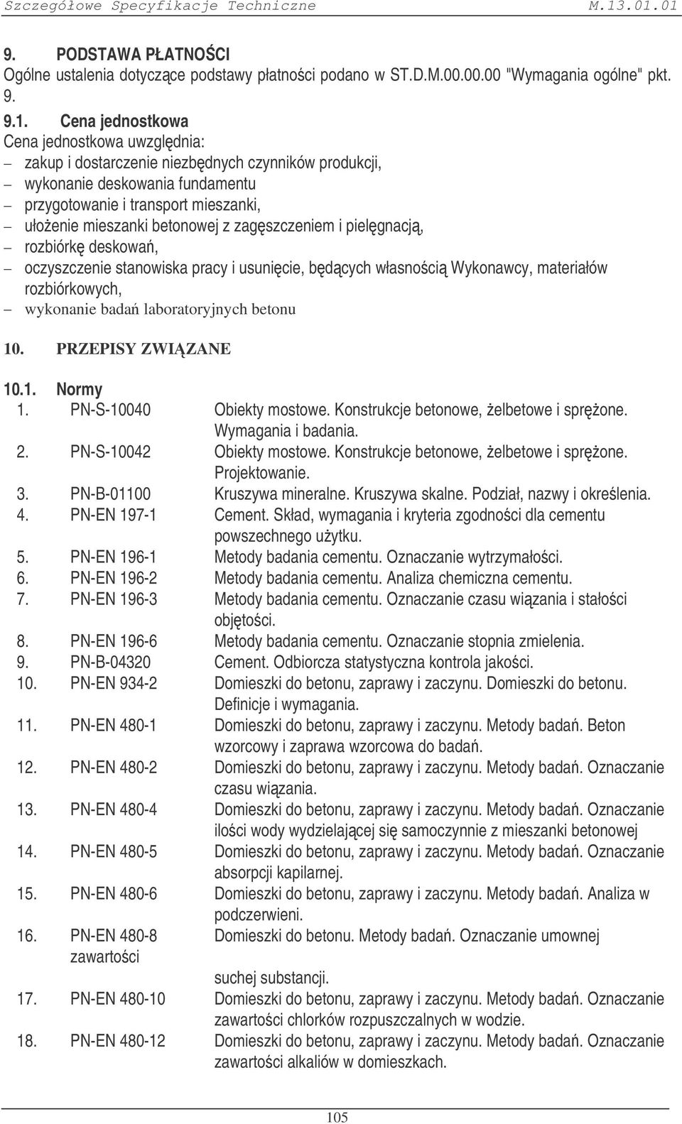 zagszczeniem i pielgnacj, rozbiórk deskowa, oczyszczenie stanowiska pracy i usunicie, bdcych własnoci Wykonawcy, materiałów rozbiórkowych, wykonanie bada laboratoryjnych betonu 10.