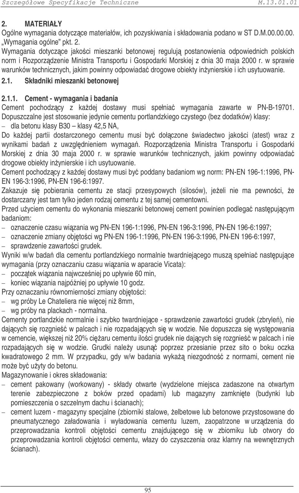 Wymagania dotyczce jakoci mieszanki betonowej reguluj postanowienia odpowiednich polskich norm i Rozporzdzenie Ministra Transportu i Gospodarki Morskiej z dnia 30 maja 2000 r.