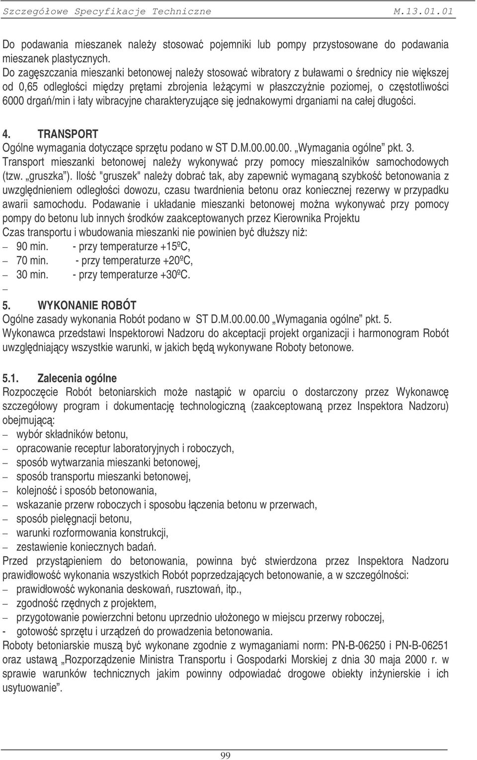 wibracyjne charakteryzujce si jednakowymi drganiami na całej długoci. 4. TRANSPORT Ogólne wymagania dotyczce sprztu podano w ST D.M.00.00.00. Wymagania ogólne pkt. 3.