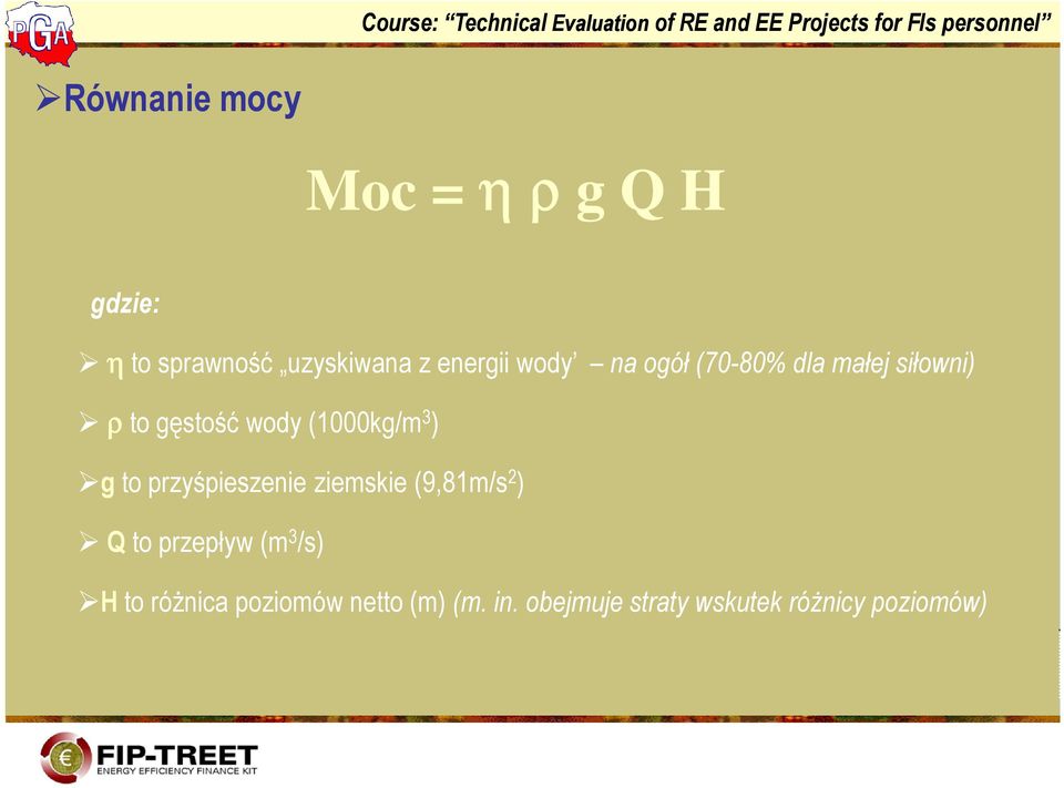 g to przyśpieszenie ziemskie (9,81m/s 2 ) Q to przepływ (m 3 /s) H to