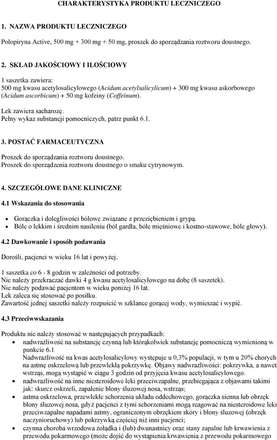 Lek zawiera sacharozę. Pełny wykaz substancji pomocniczych, patrz punkt 6.1. 3. POSTAĆ FARMACEUTYCZNA Proszek do sporządzania roztworu doustnego.