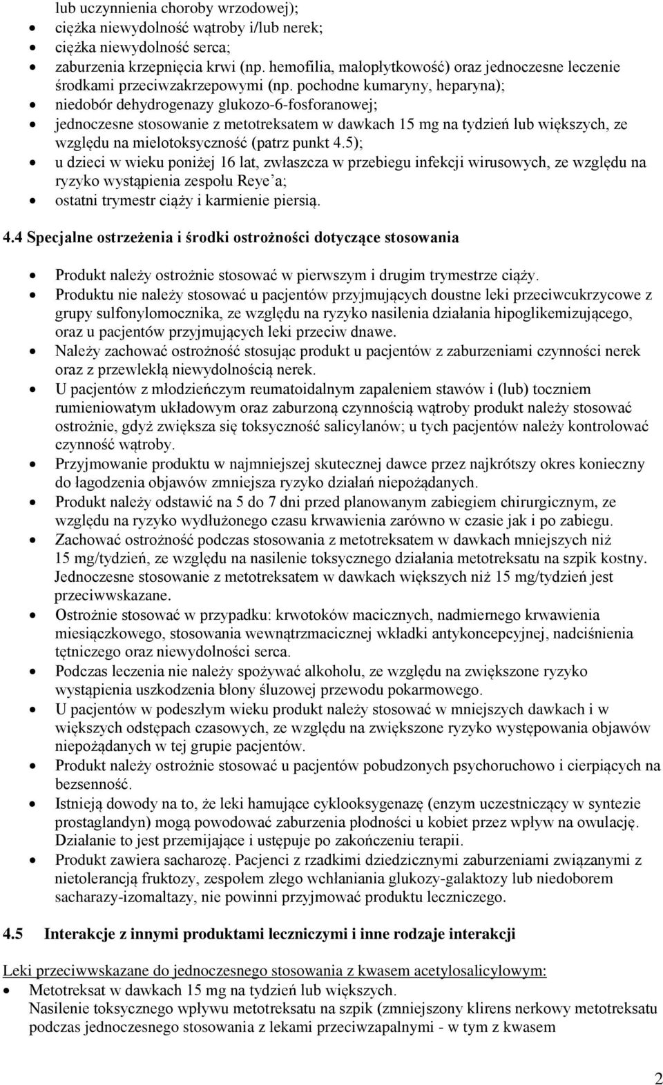 pochodne kumaryny, heparyna); niedobór dehydrogenazy glukozo-6-fosforanowej; jednoczesne stosowanie z metotreksatem w dawkach 15 mg na tydzień lub większych, ze względu na mielotoksyczność (patrz