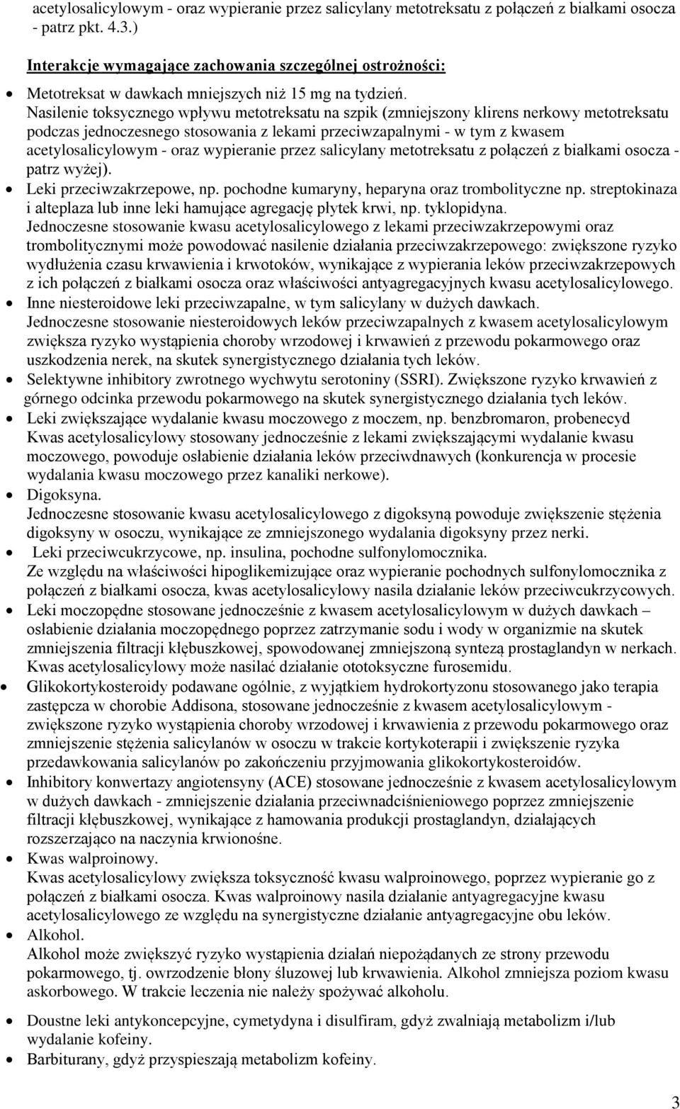 Nasilenie toksycznego wpływu metotreksatu na szpik (zmniejszony klirens nerkowy metotreksatu podczas jednoczesnego stosowania z lekami przeciwzapalnymi - w tym z kwasem acetylosalicylowym - oraz