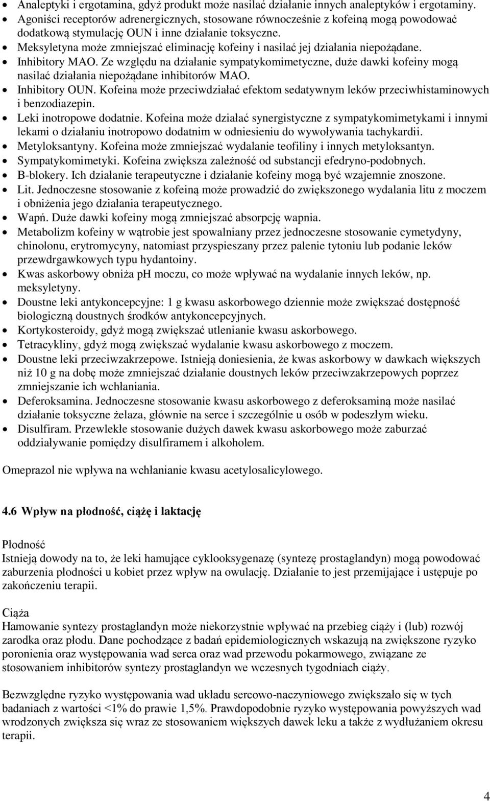 Meksyletyna może zmniejszać eliminację kofeiny i nasilać jej działania niepożądane. Inhibitory MAO.