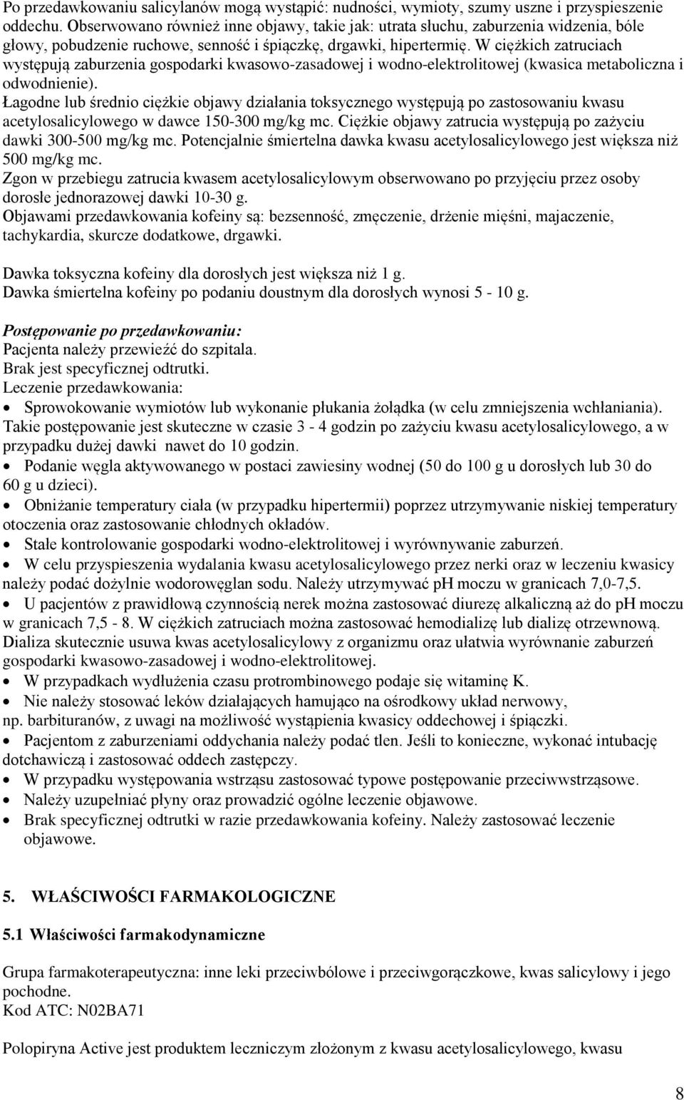 W ciężkich zatruciach występują zaburzenia gospodarki kwasowo-zasadowej i wodno-elektrolitowej (kwasica metaboliczna i odwodnienie).