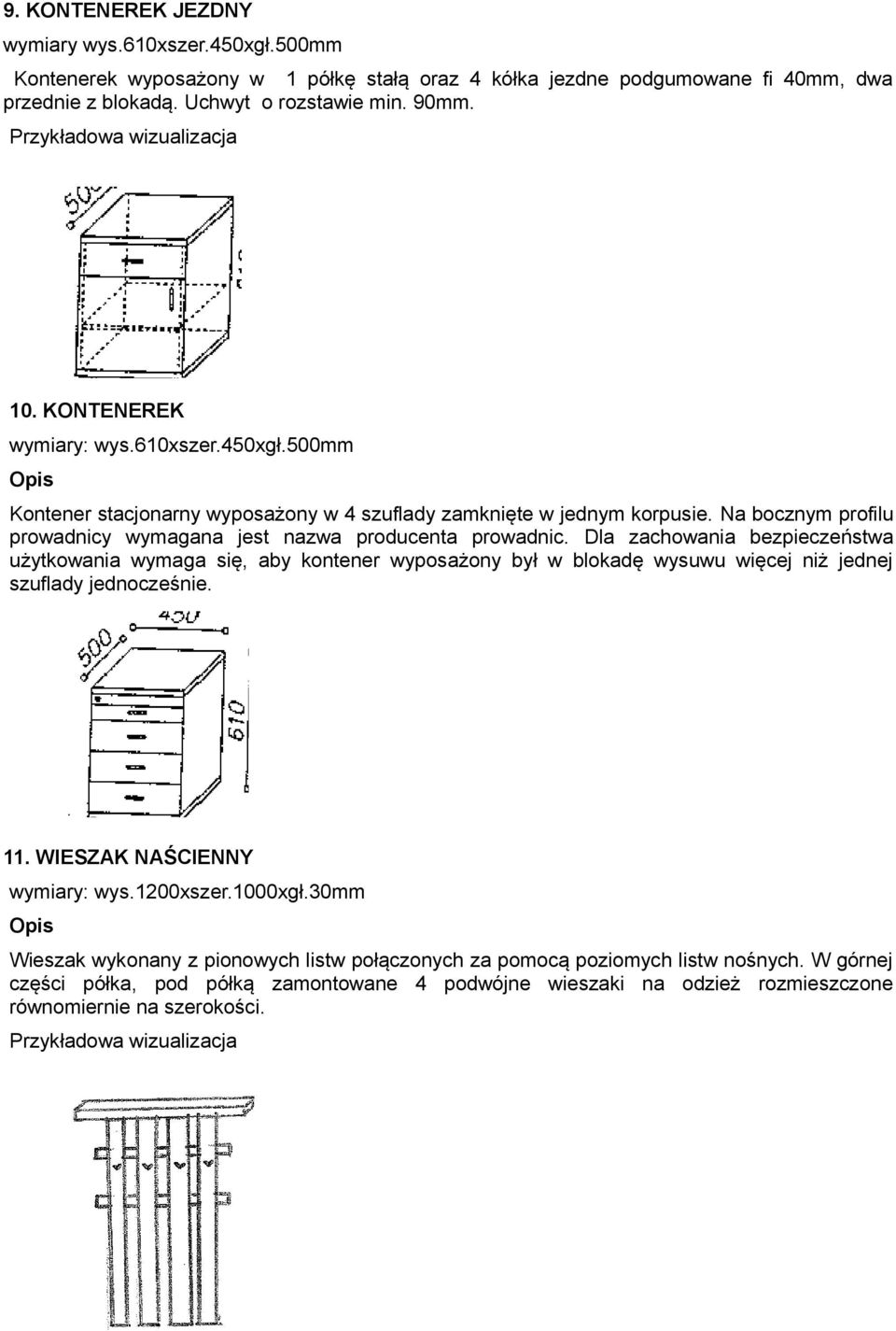 Dla zachowania bezpieczeństwa użytkowania wymaga się, aby kontener wyposażony był w blokadę wysuwu więcej niż jednej szuflady jednocześnie. 11. WIESZAK NAŚCIENNY wymiary: wys.1200xszer.1000xgł.