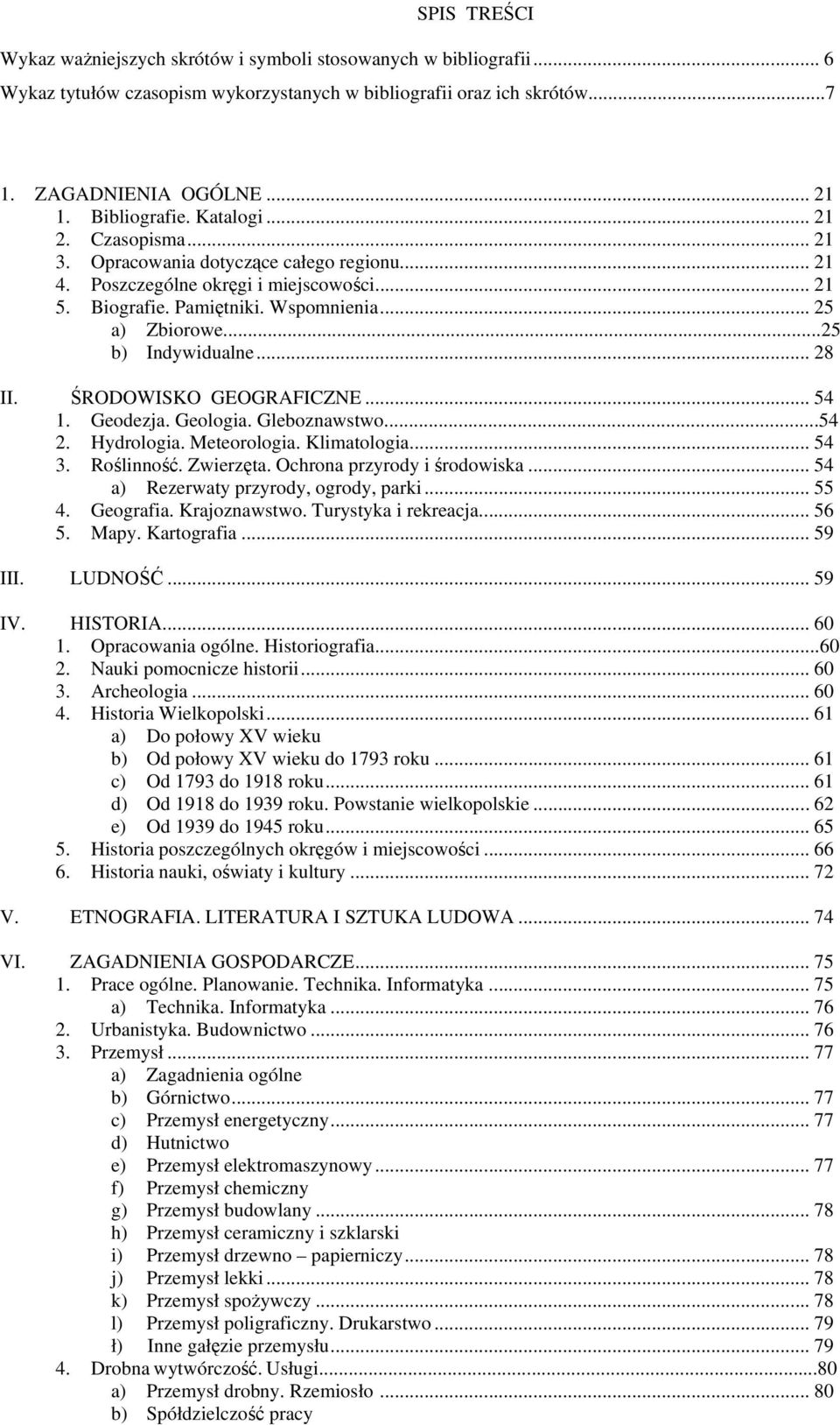 .. 28 II. ŚRODOWISKO GEOGRAFICZNE... 54 1. Geodezja. Geologia. Gleboznawstwo...54 2. Hydrologia. Meteorologia. Klimatologia... 54 3. Roślinność. Zwierzęta. Ochrona przyrody i środowiska.