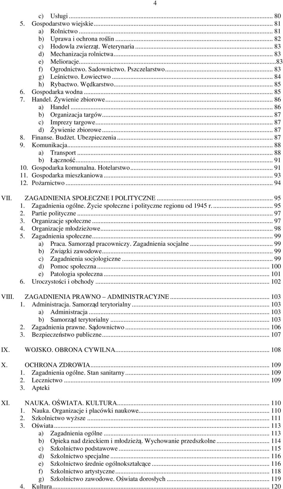 .. 86 b) Organizacja targów... 87 c) Imprezy targowe... 87 d) Żywienie zbiorowe... 87 8. Finanse. Budżet. Ubezpieczenia... 87 9. Komunikacja... 88 a) Transport... 88 b) Łączność... 91 10.