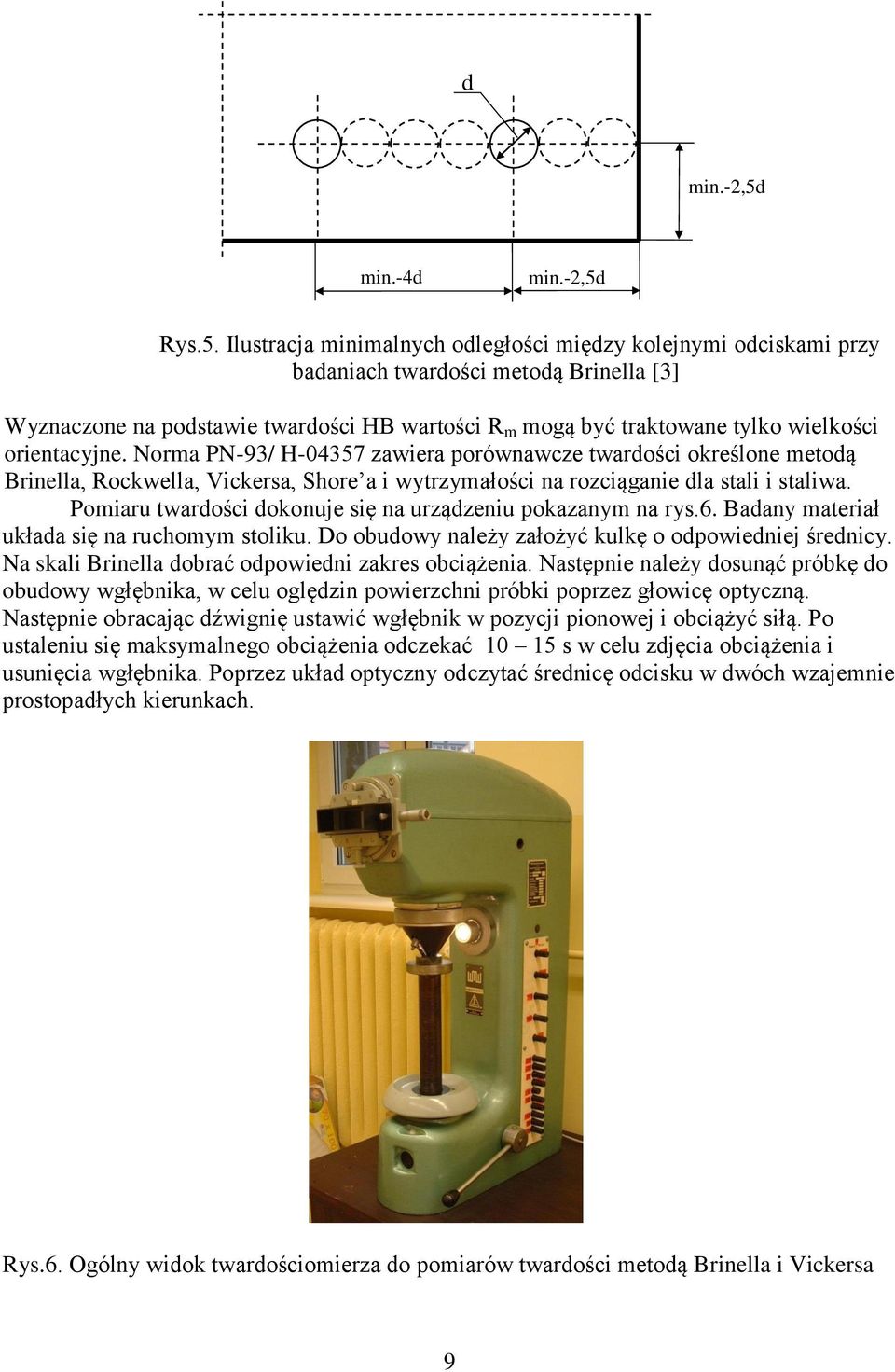 Ilustracja minimalnych odległości między kolejnymi odciskami przy badaniach twardości metodą Brinella [3] Wyznaczone na podstawie twardości HB wartości R m mogą być traktowane tylko wielkości