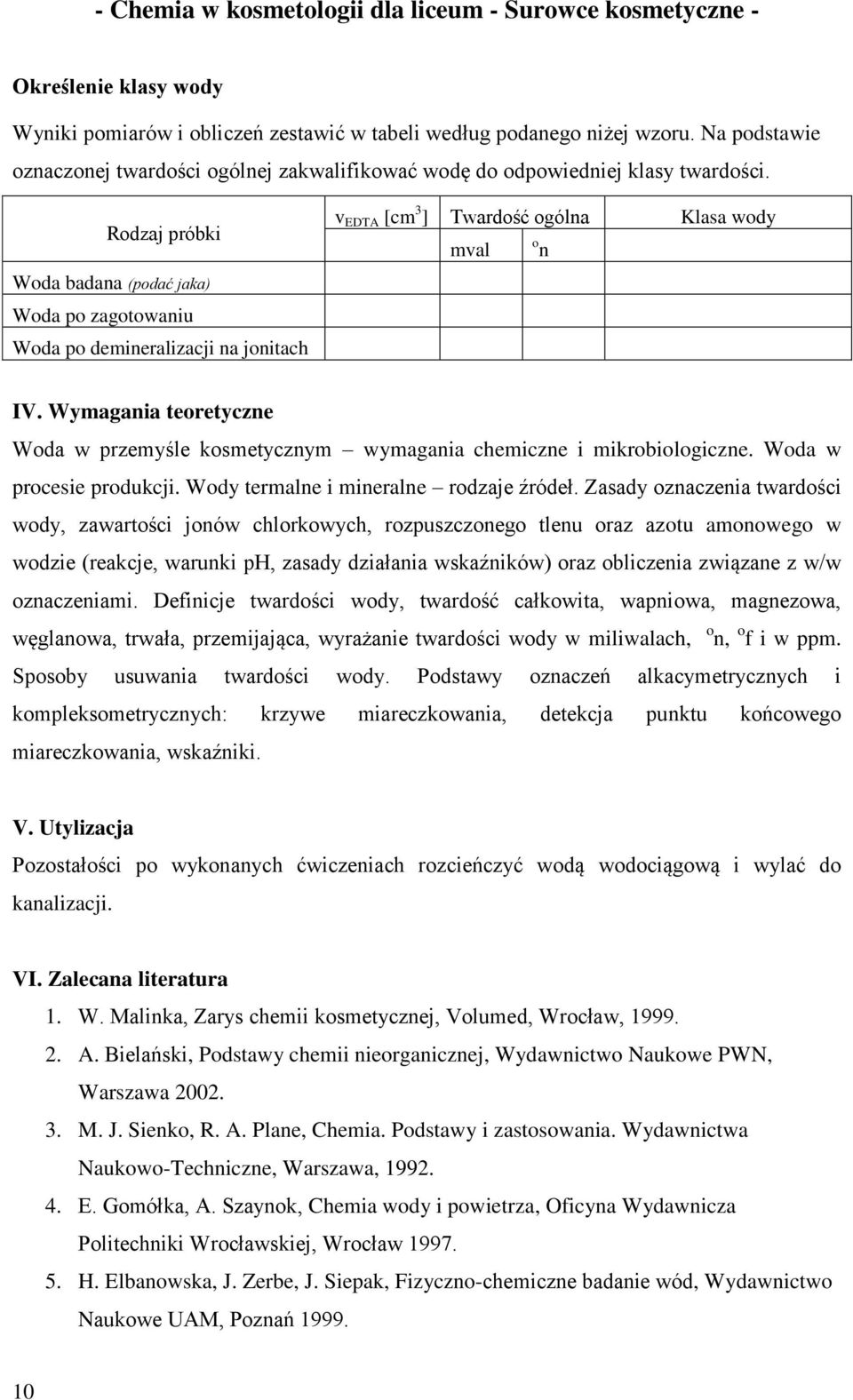 Wymagania teoretyczne Woda w przemyśle kosmetycznym wymagania chemiczne i mikrobiologiczne. Woda w procesie produkcji. Wody termalne i mineralne rodzaje źródeł.