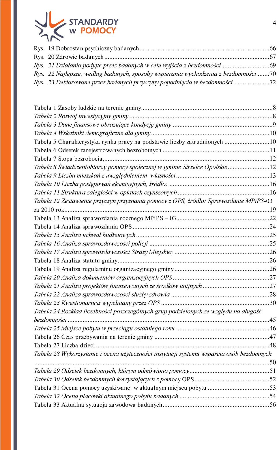 ..8 Tabela 2 Rozwój inwestycyjny gminy...8 Tabela 3 Dane finansowe obrazujące kondycję gminy...9 Tabela 4 Wskaźniki demograficzne dla gminy.