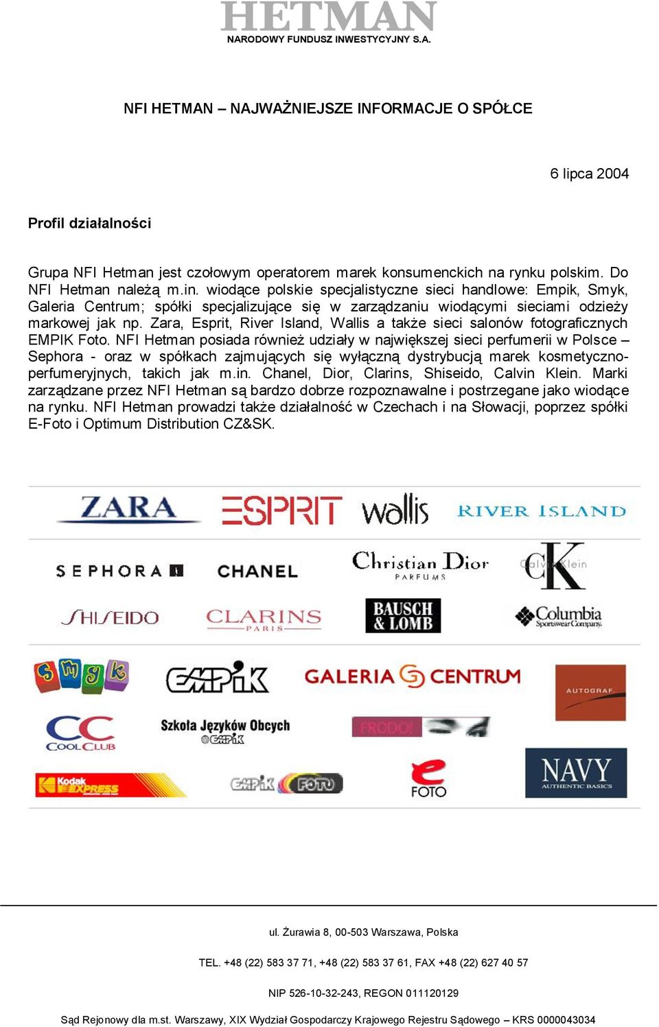 Zara, Esprit, River Island, Wallis a także sieci salonów fotograficznych EMPIK Foto.