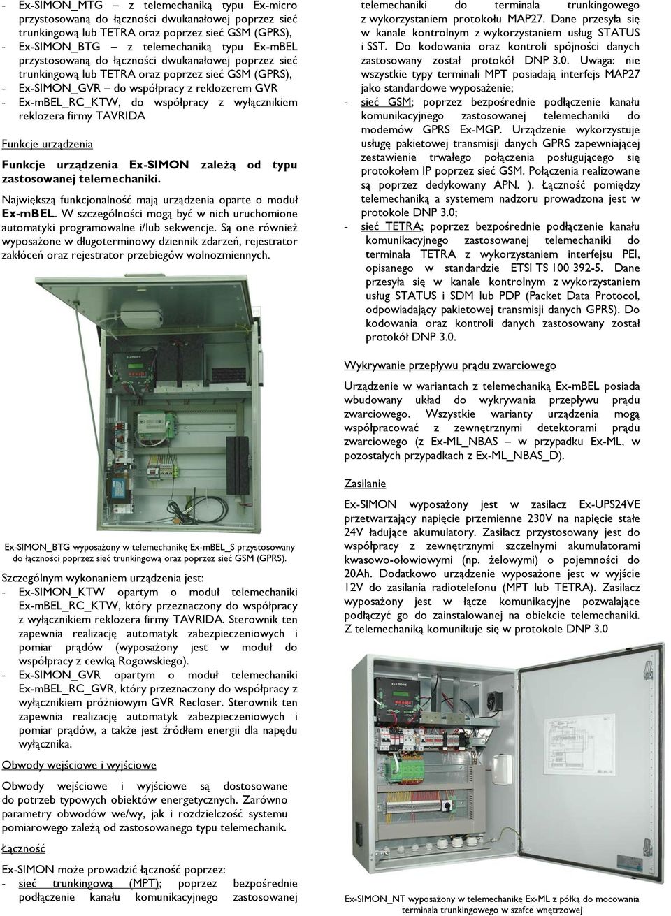 reklozera firmy TAVRIDA Funkcje urządzenia Funkcje urządzenia Ex-SIMON zależą od typu zastosowanej telemechaniki. Największą funkcjonalność mają urządzenia oparte o moduł Ex-mBEL.