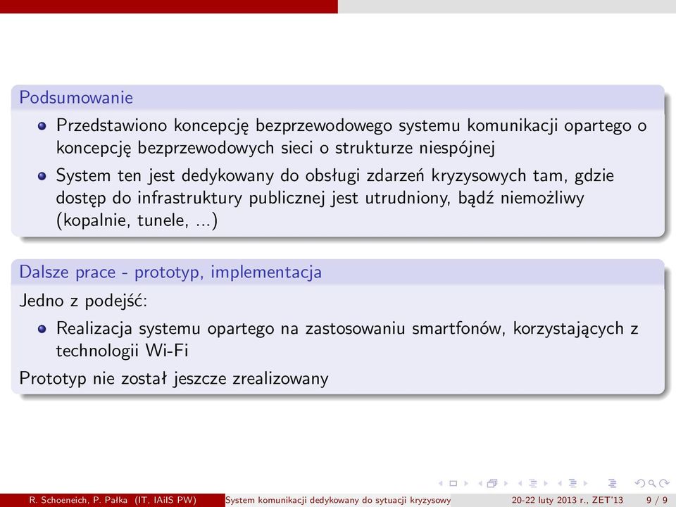 ..) Dalsze prace - prototyp, implementacja Jedno z podejść: Realizacja systemu opartego na zastosowaniu smartfonów, korzystających z technologii Wi-Fi Prototyp nie