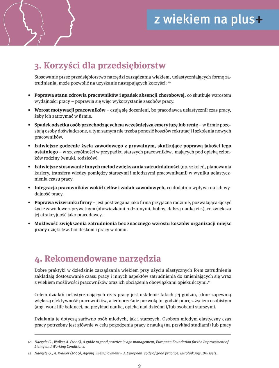 Wzrost motywacji pracowników czują się docenieni, bo pracodawca uelastycznił czas pracy, żeby ich zatrzymać w firmie.