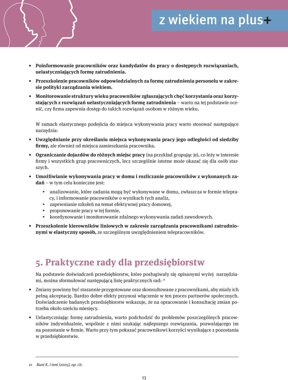 Monitorowanie struktury wieku pracowników zgłaszających chęć korzystania oraz korzystających z rozwiązań uelastyczniających formę zatrudnienia warto na tej podstawie ocenić, czy firma zapewnia dostęp