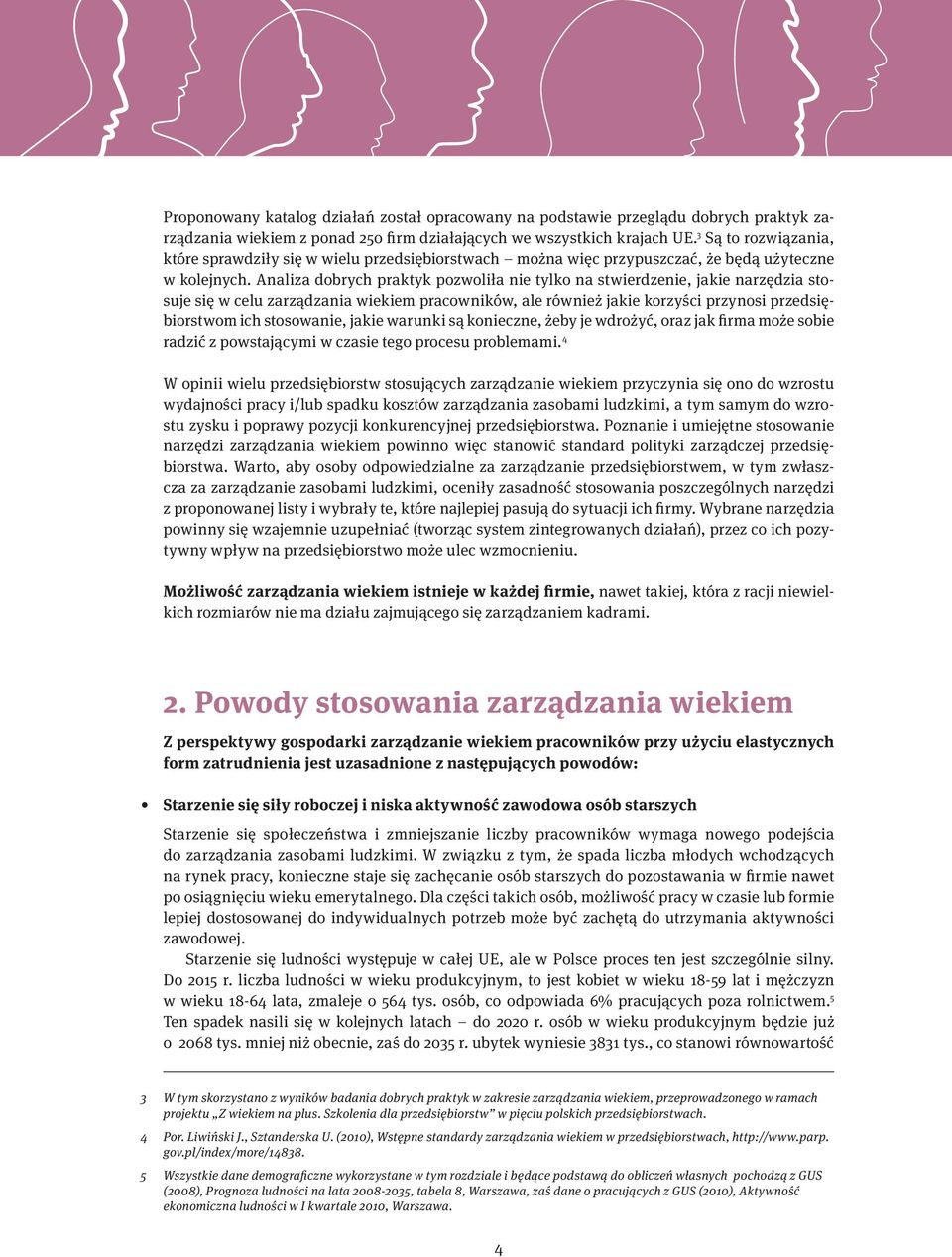 Analiza dobrych praktyk pozwoliła nie tylko na stwierdzenie, jakie narzędzia stosuje się w celu zarządzania wiekiem pracowników, ale również jakie korzyści przynosi przedsiębiorstwom ich stosowanie,