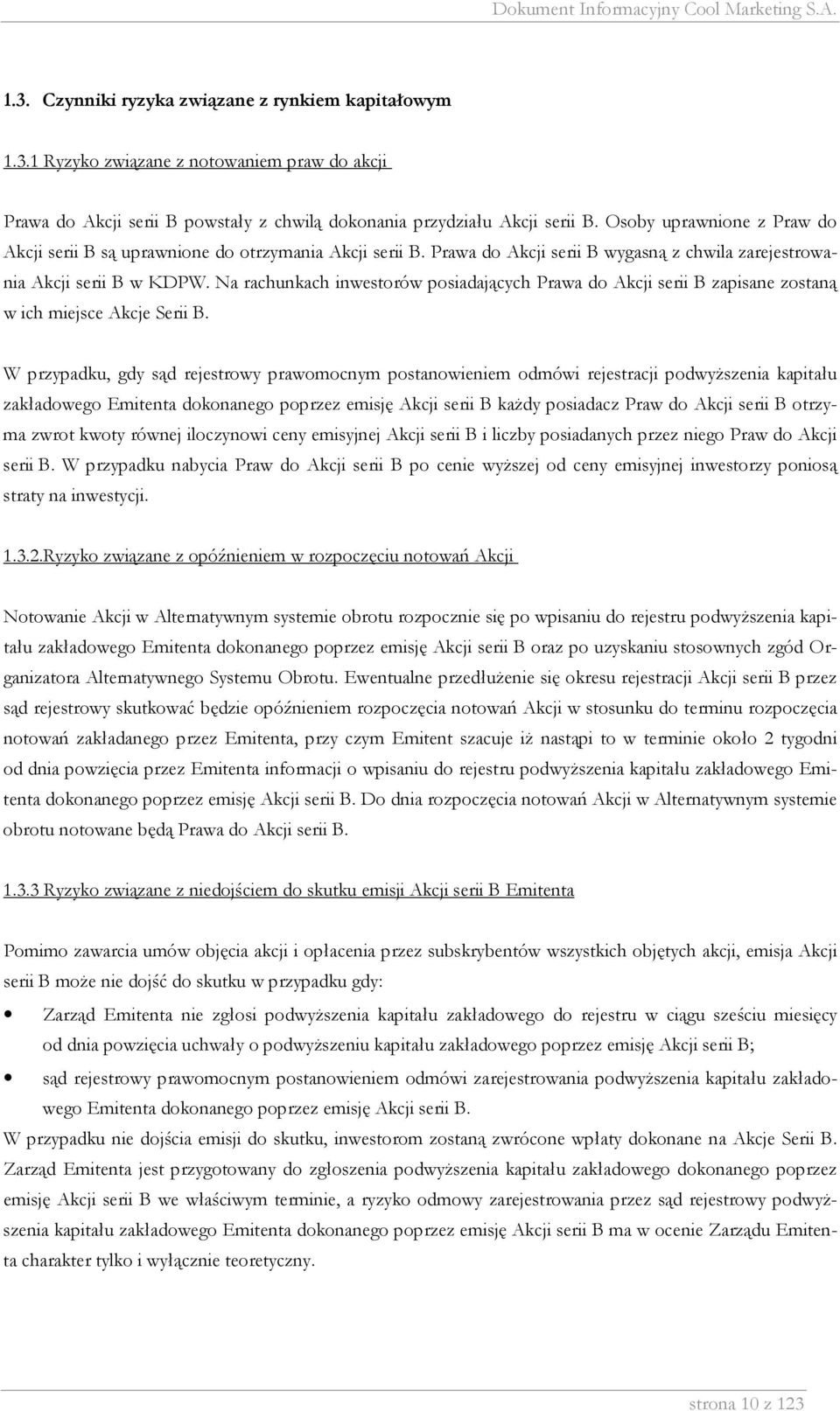 Na rachunkach inwestorów posiadających Prawa do Akcji serii B zapisane zostaną w ich miejsce Akcje Serii B.