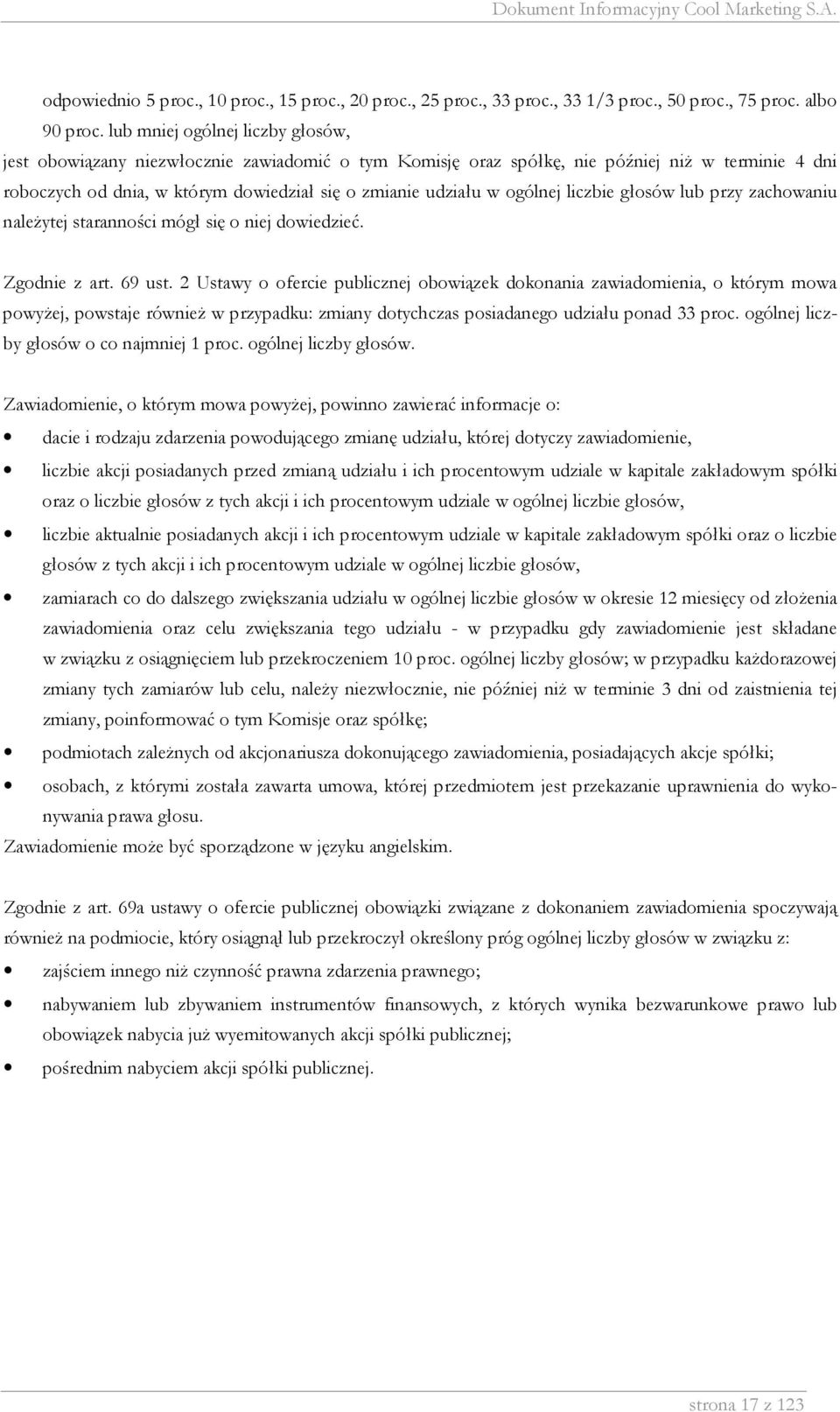 ogólnej liczbie głosów lub przy zachowaniu należytej staranności mógł się o niej dowiedzieć. Zgodnie z art. 69 ust.